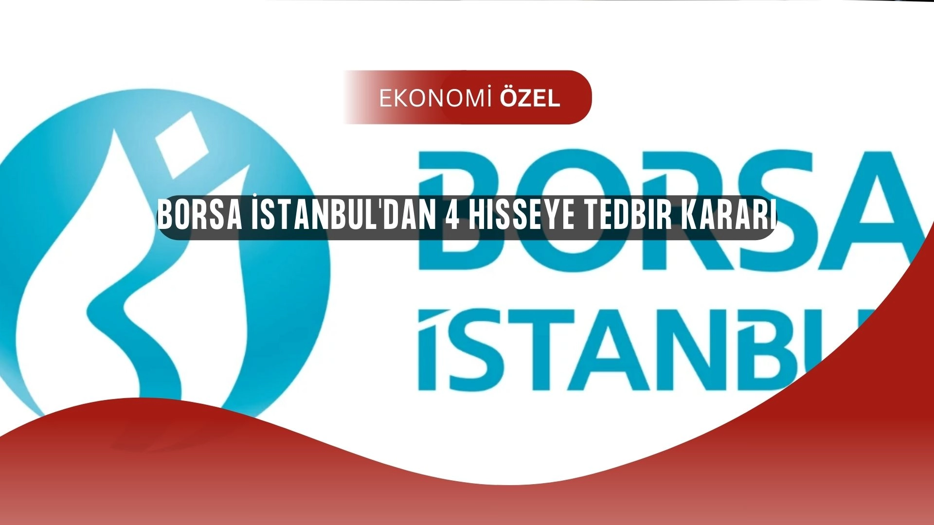 Borsa İstanbul'dan 4 hisseye tedbir kararı (son dakika)