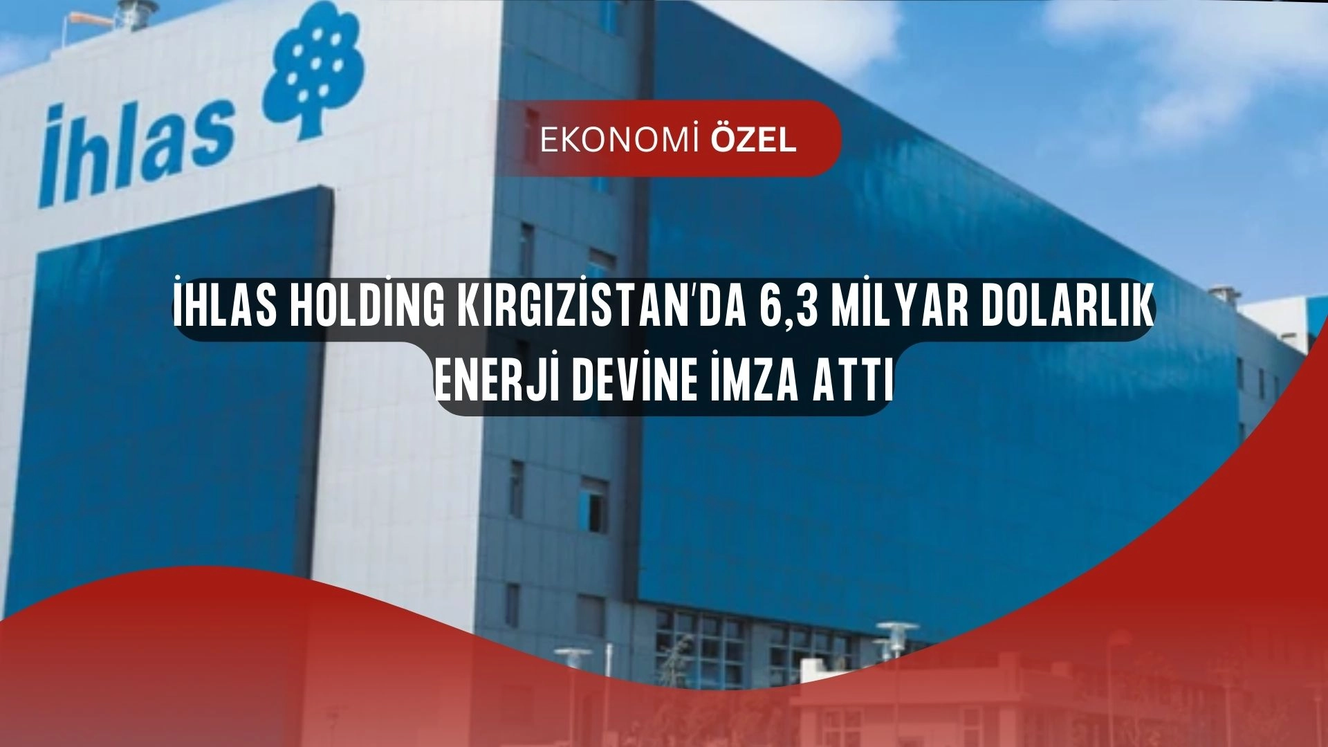 İhlas Holding’ten Orta Asya’da Dev Hamle: 6,3 Milyar Dolarlık Yatırım Anlaşması!