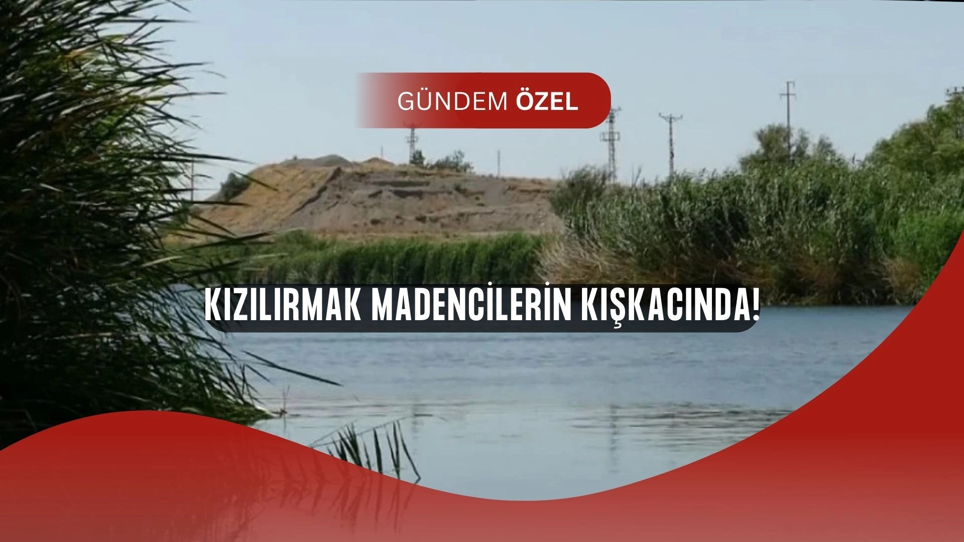 Kızılırmak Tehlikede: Altın Madencileri Su Kaynaklarını Yutmaya Hazırlanıyor!
