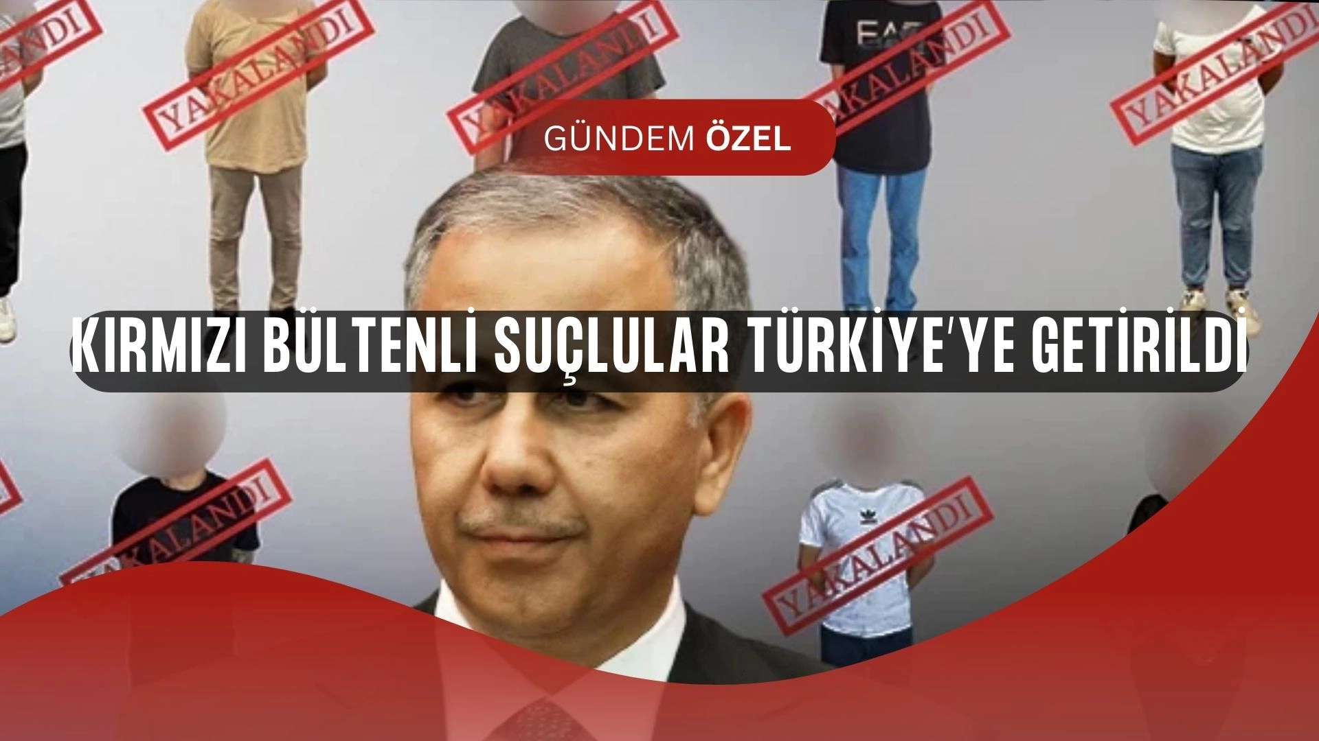 Türkiye’ye Şok Dönüş! Kırmızı Bültenle Aranan Suçlular Tek Tek Getirildi