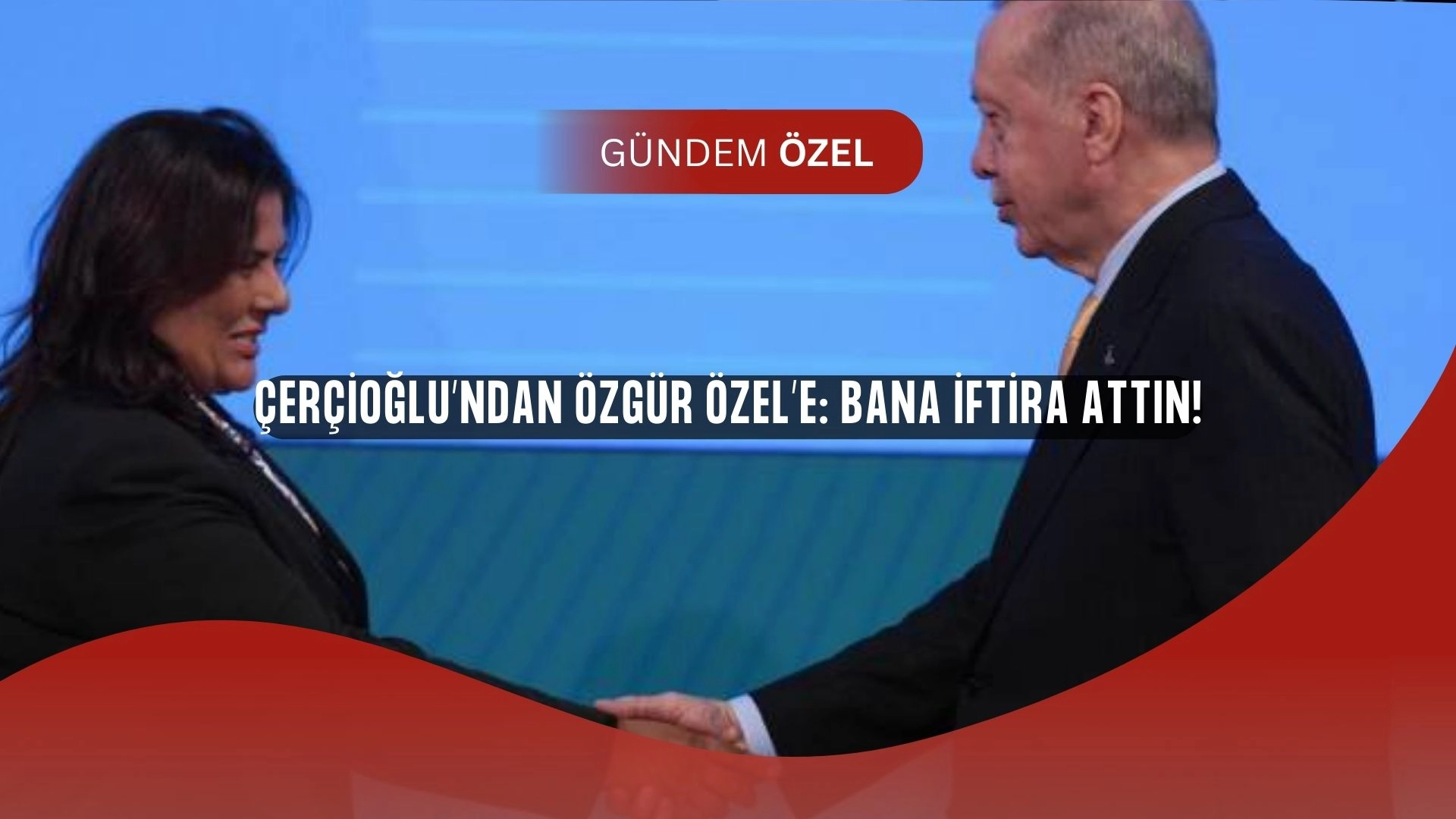 Özlem Çerçioğlu’ndan Bomba Sözler: “Özgür Özel Bana İftira Attı!”