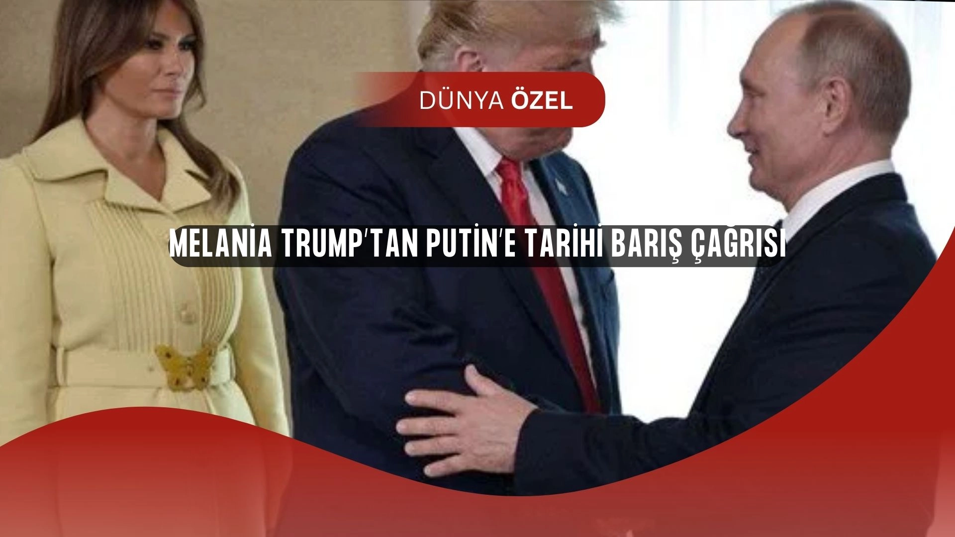Melania Trump’tan Putin’e Şok Mektup: “Bir Kalem Darbesiyle Her Şey Değişebilir!