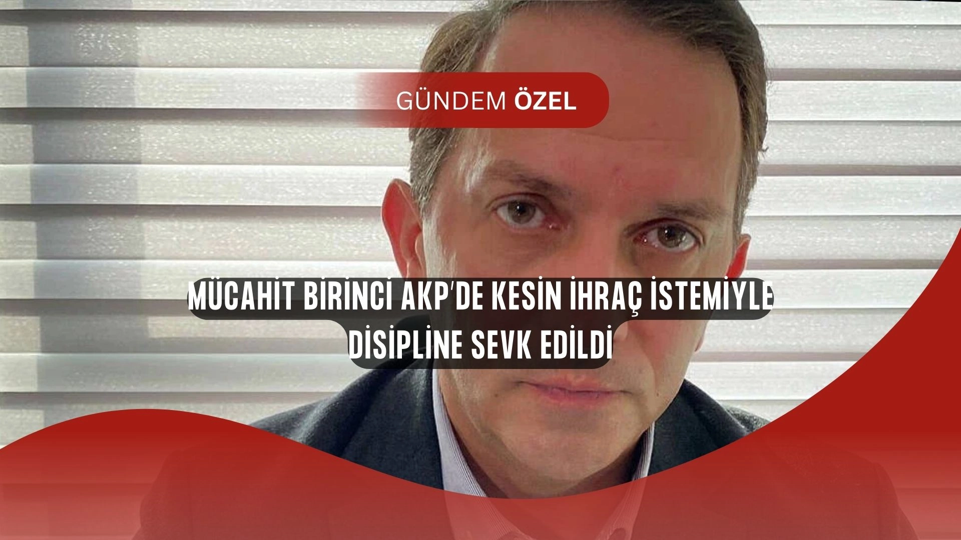 Mücahit Birinci AKP’den İhraç Ediliyor mu? Kulisleri Karıştıran Karar!