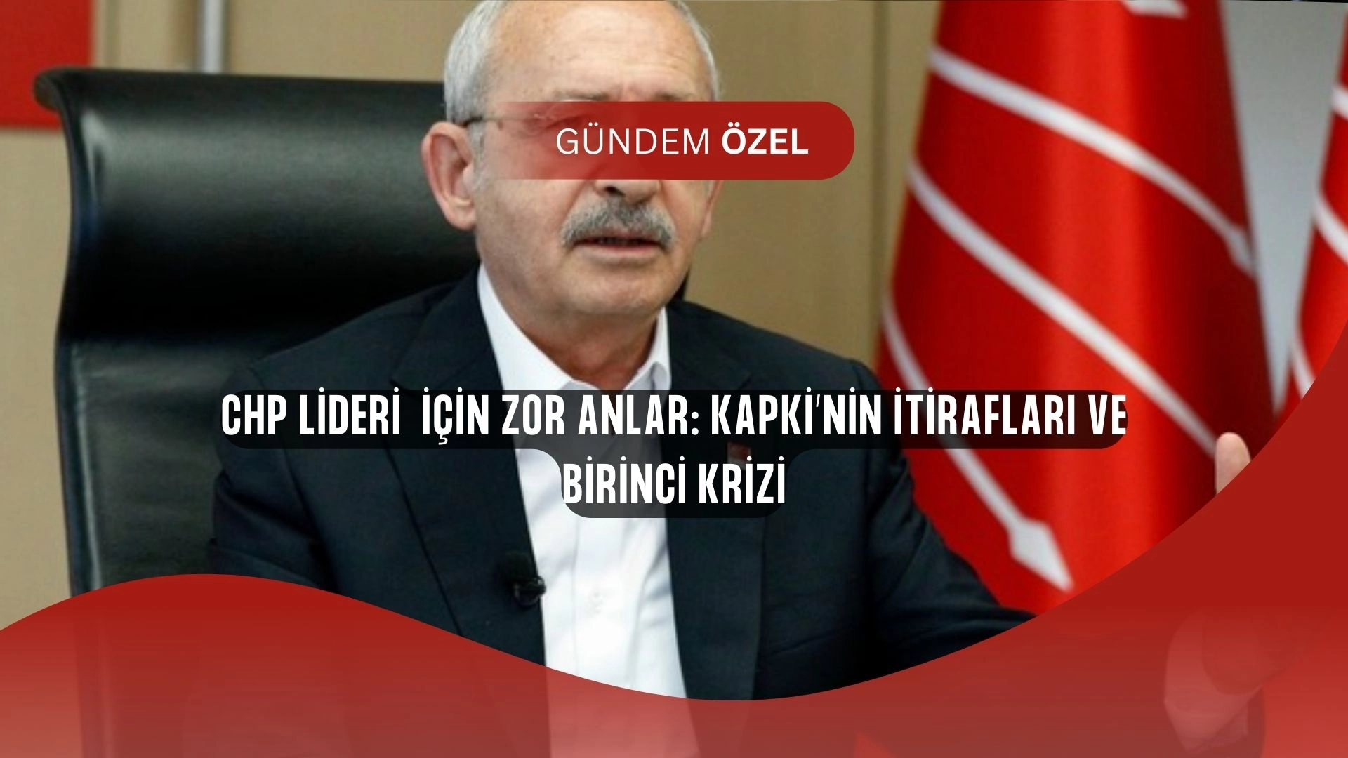 CHP Köşeye Sıkıştı! Kapki’nin İtirafları ve Birinci İle Cezaevi Buluşması Gündemi Sarsıyor