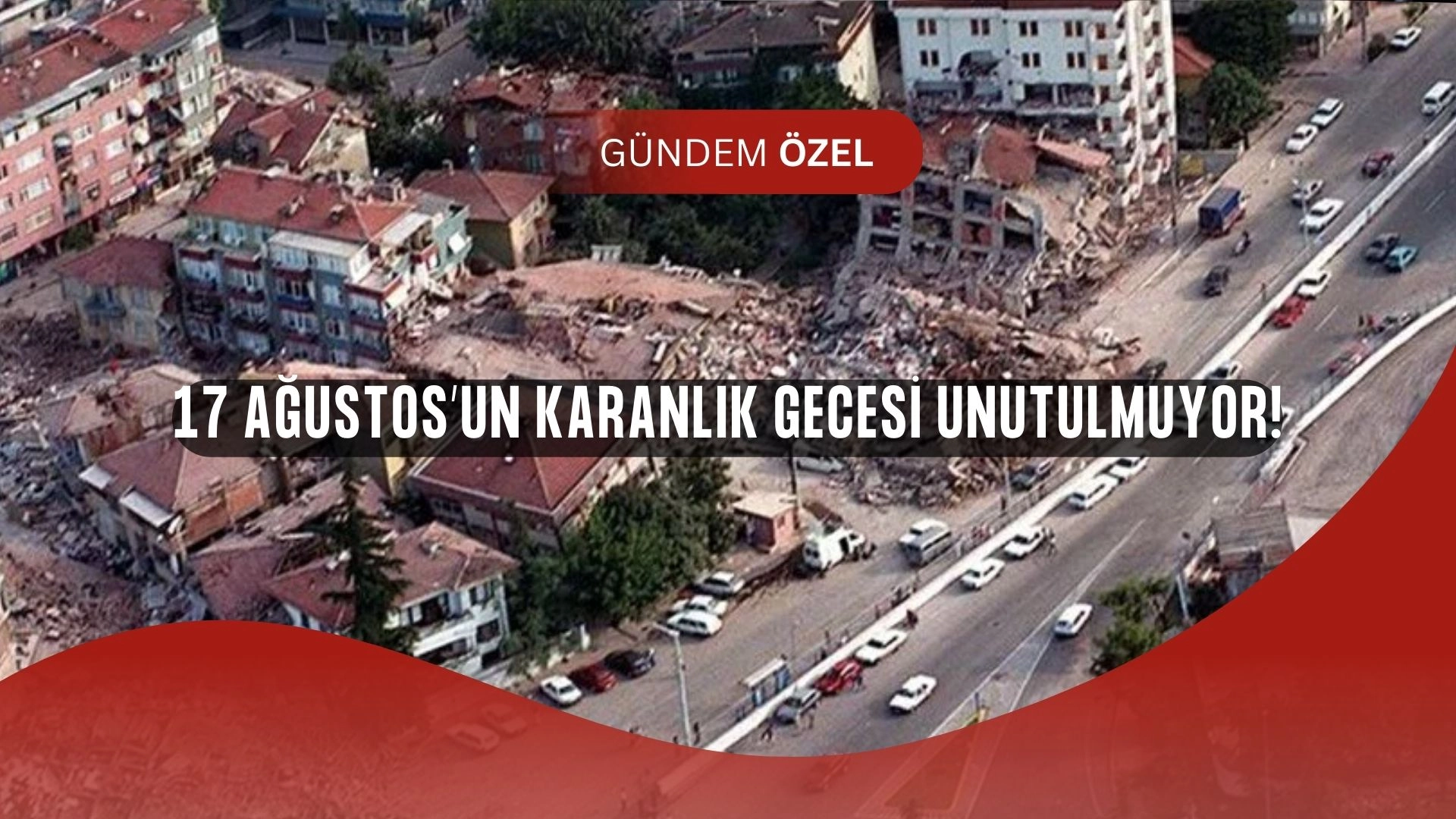 17 Ağustos Depremi’nin 26. Yılı: O Gece Yaşananlar Hâlâ Tüyler Ürpertiyor!