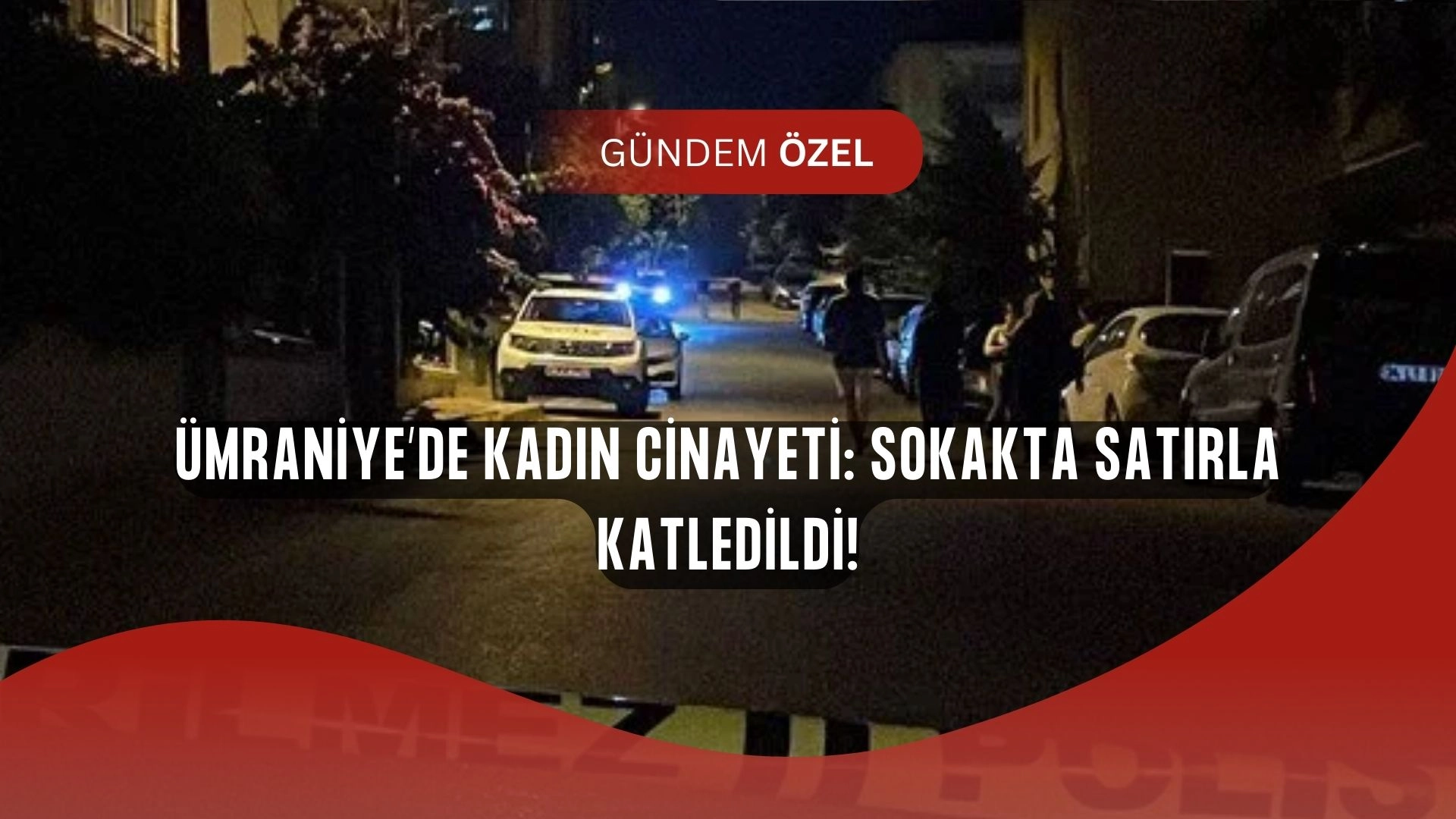 Ümraniye’de Dehşet! Genç Kadın Sokak Ortasında Satırla Katledildi