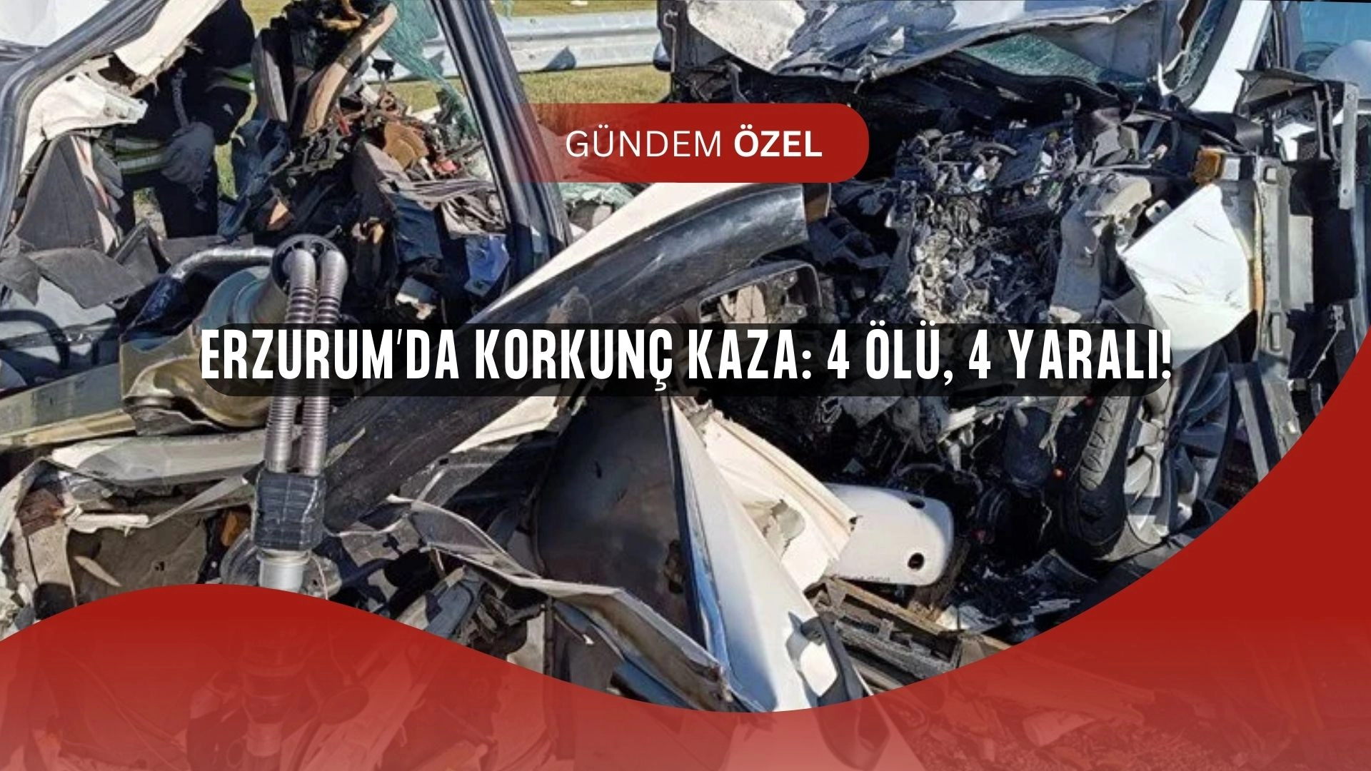 Erzurum’da Katliam Gibi Kaza: 4 Kişi Hayatını Kaybetti!