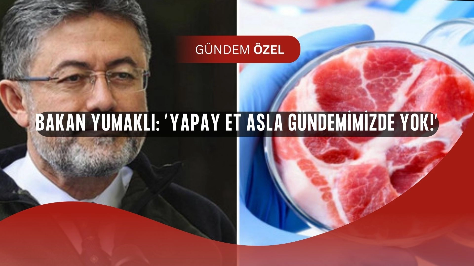 Bakan Yumaklı’dan Yapay Et İddialarına Sert Çıkış: “Asla Gündemimizde Yok!”