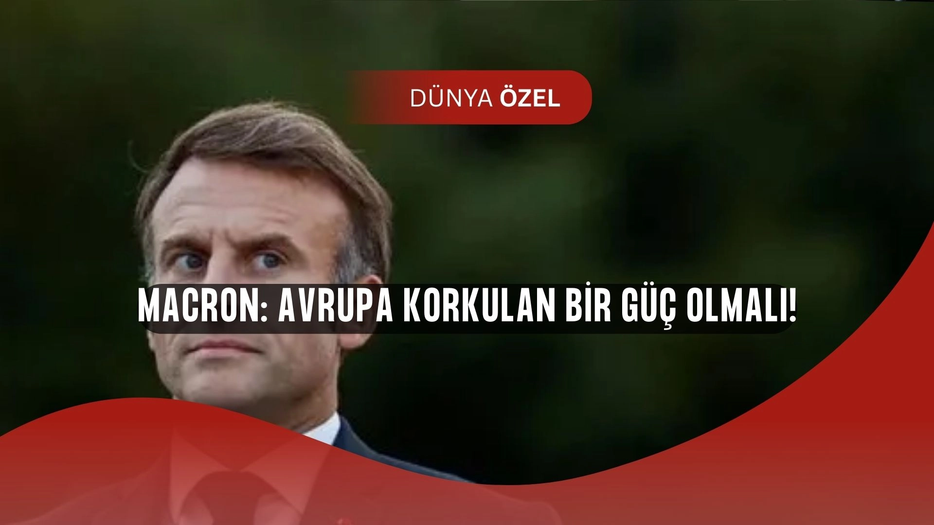 Macron’dan Sarsıcı Uyarı! Avrupa’nın “Korkulan Güç” Olması Şart!