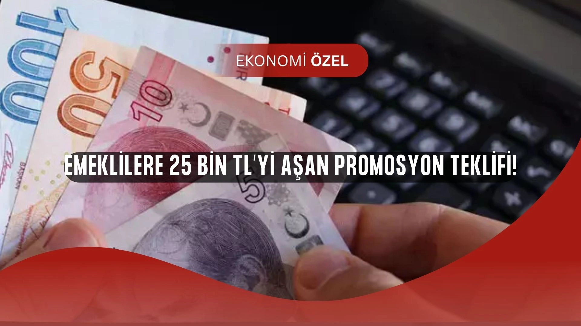 Emekliye Büyük Sürpriz! Bankalar 25 Bin TL’yi Geçen Promosyonları Açıkladı