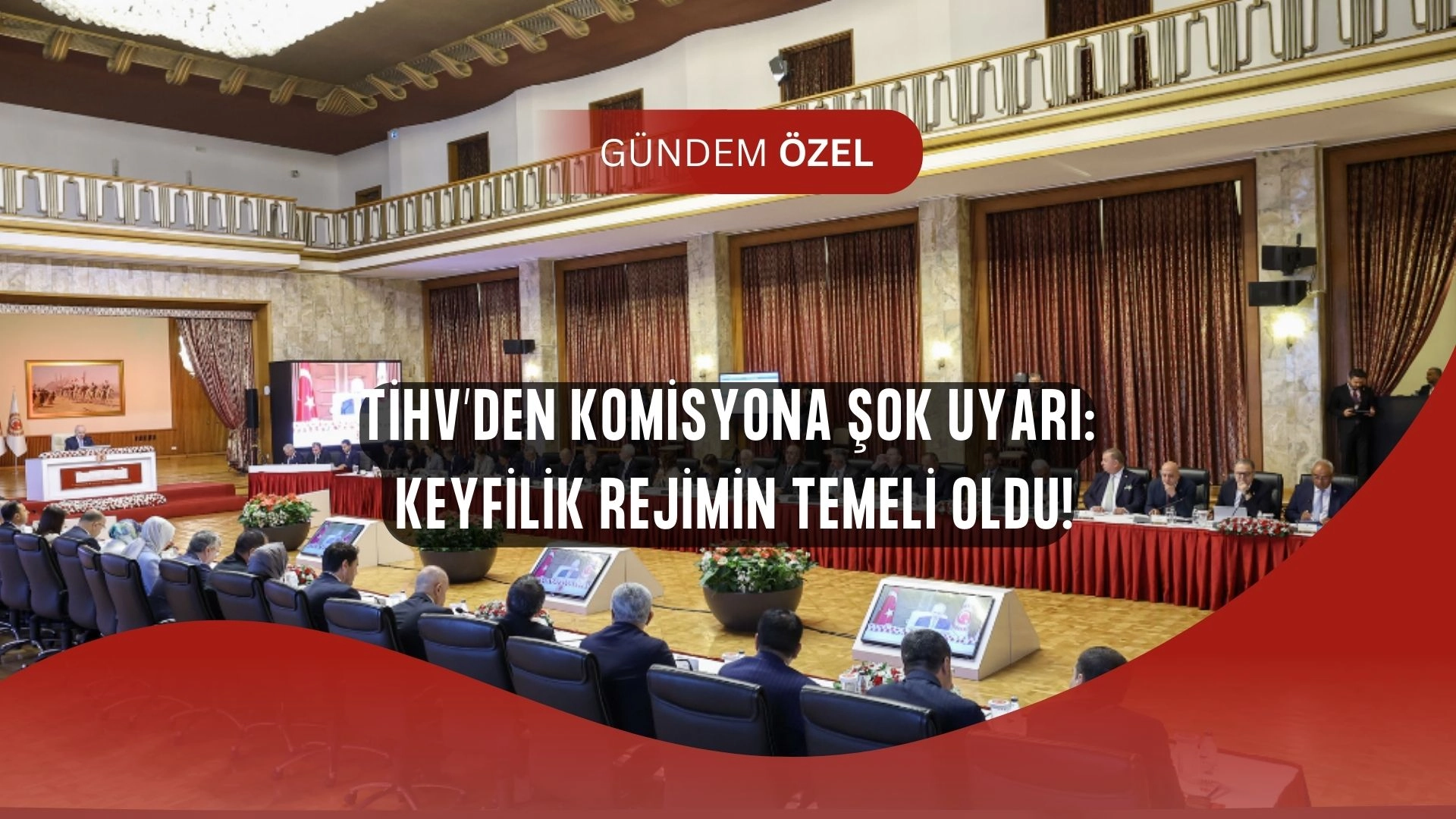 TİHV’den TBMM’ye Şok Çağrı: “Keyfilik Rejimin Asli Niteliği Oldu!”