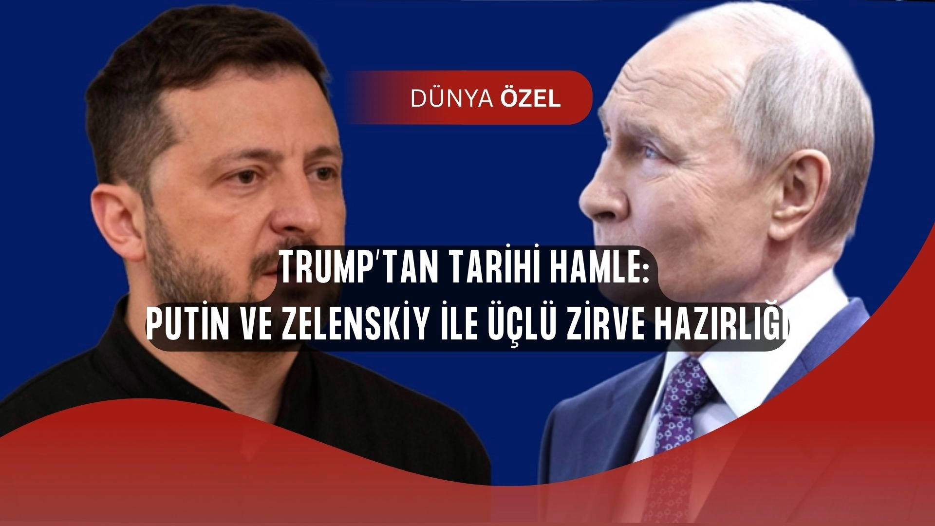 Dünya Nefesini Tutacak! Trump, Putin ve Zelenskiy’i Aynı Masaya Oturtuyor