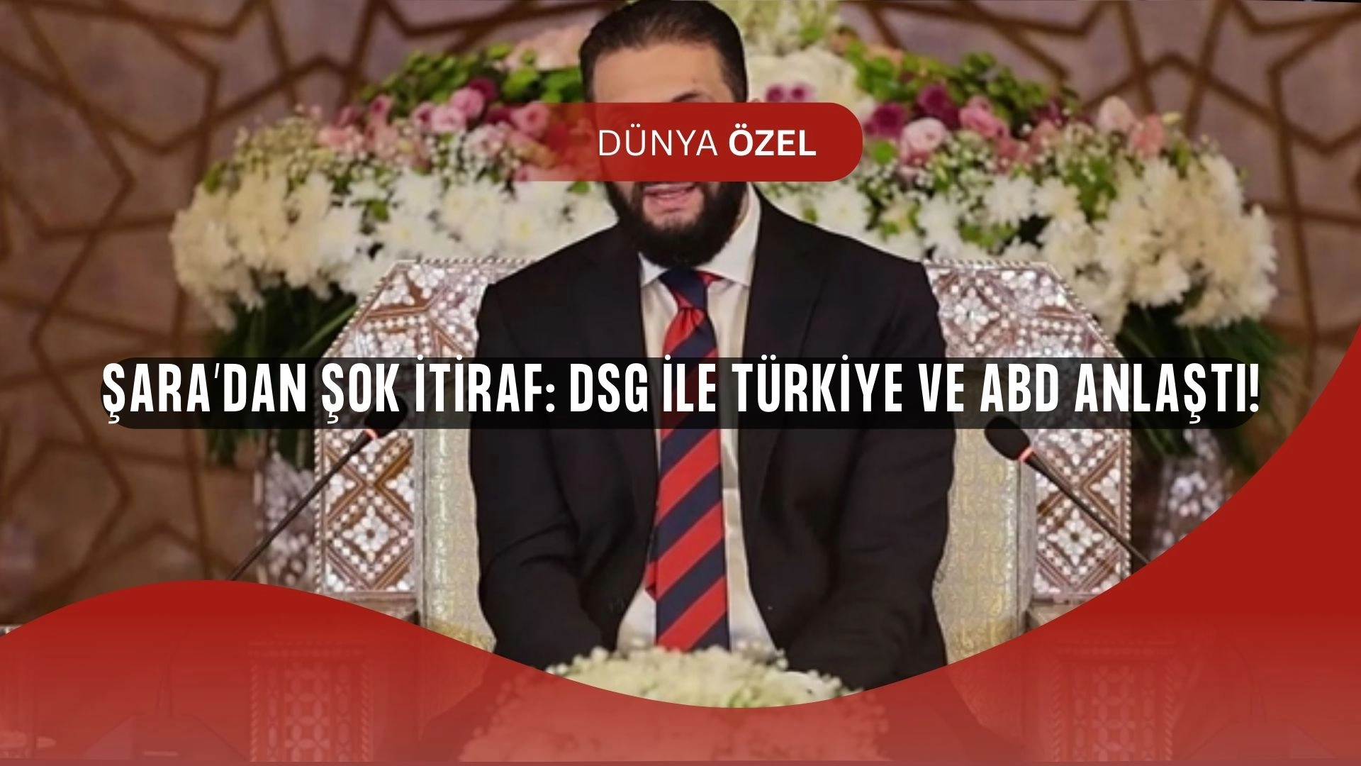 Şara’dan Şok Sözler! Türkiye-ABD-DSG Anlaşması Masada: Suriye’de Neler Oluyor?