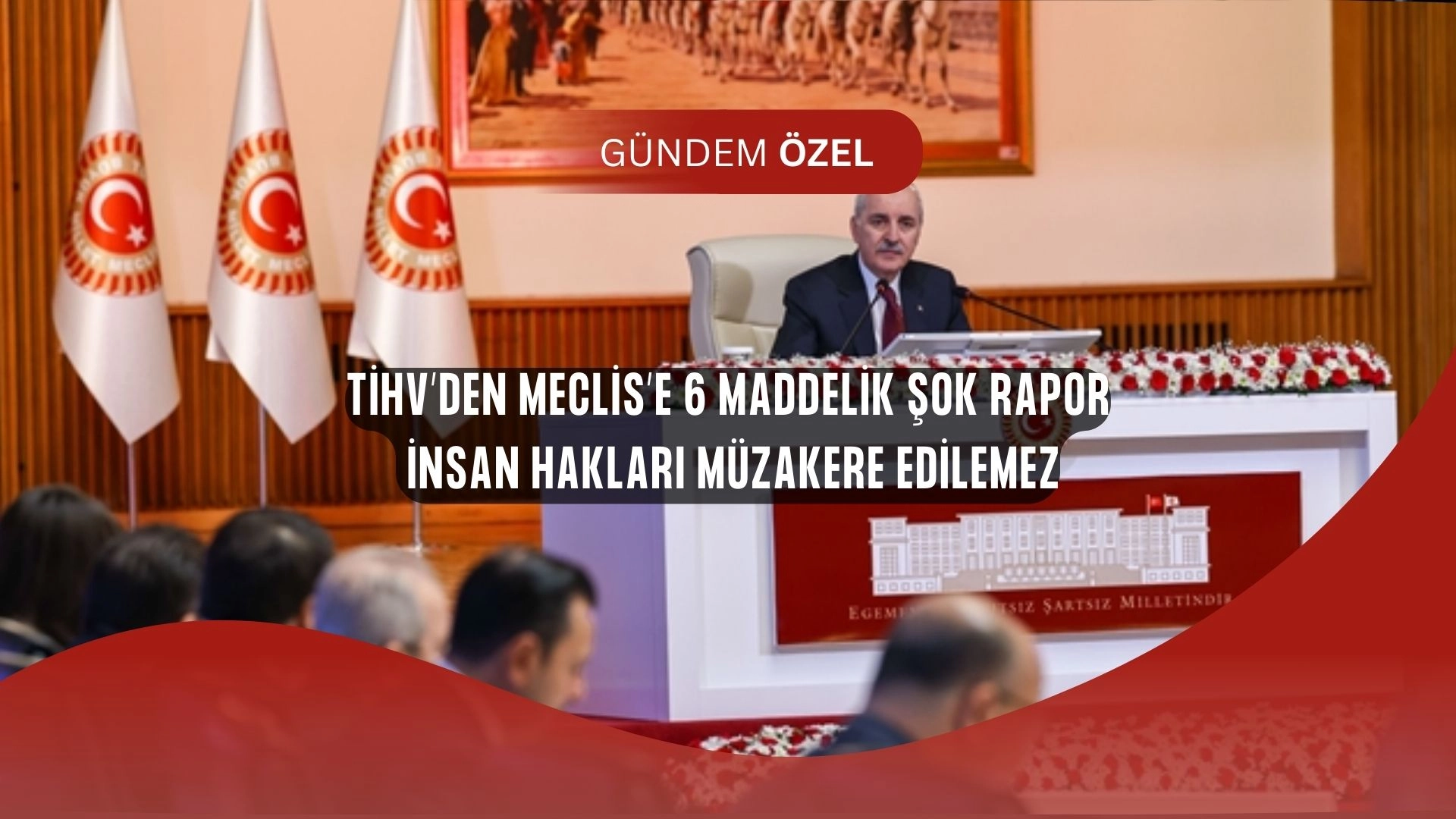 TİHV’den Meclis’e Şok Rapor: “İnsan Hakları Tartışılamaz, Uzlaşı Şart!”