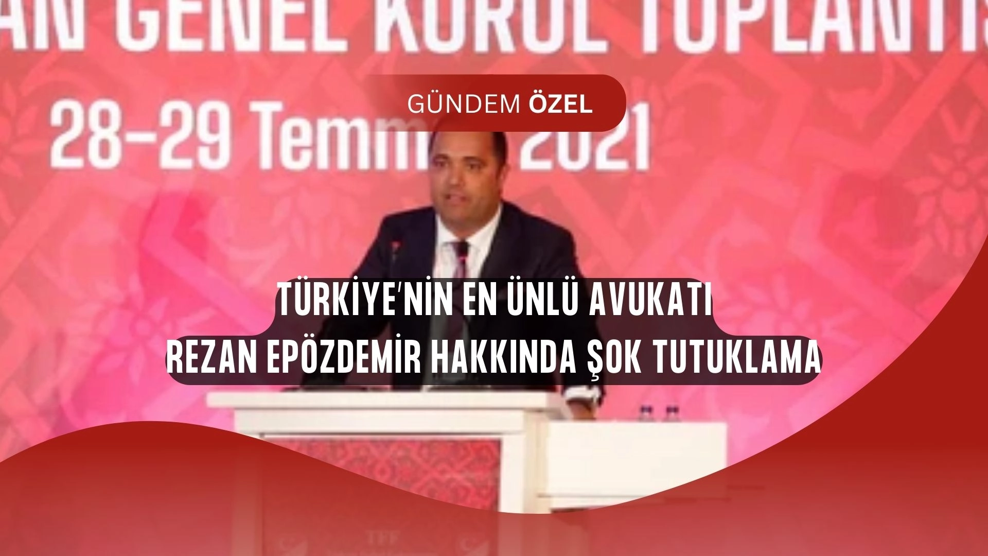 Türkiye’nin En Ünlü Avukatlarından Rezan Epözdemir Tutuklandı! Geçmişindeki Çarpıcı Davalar Gündeme Geldi