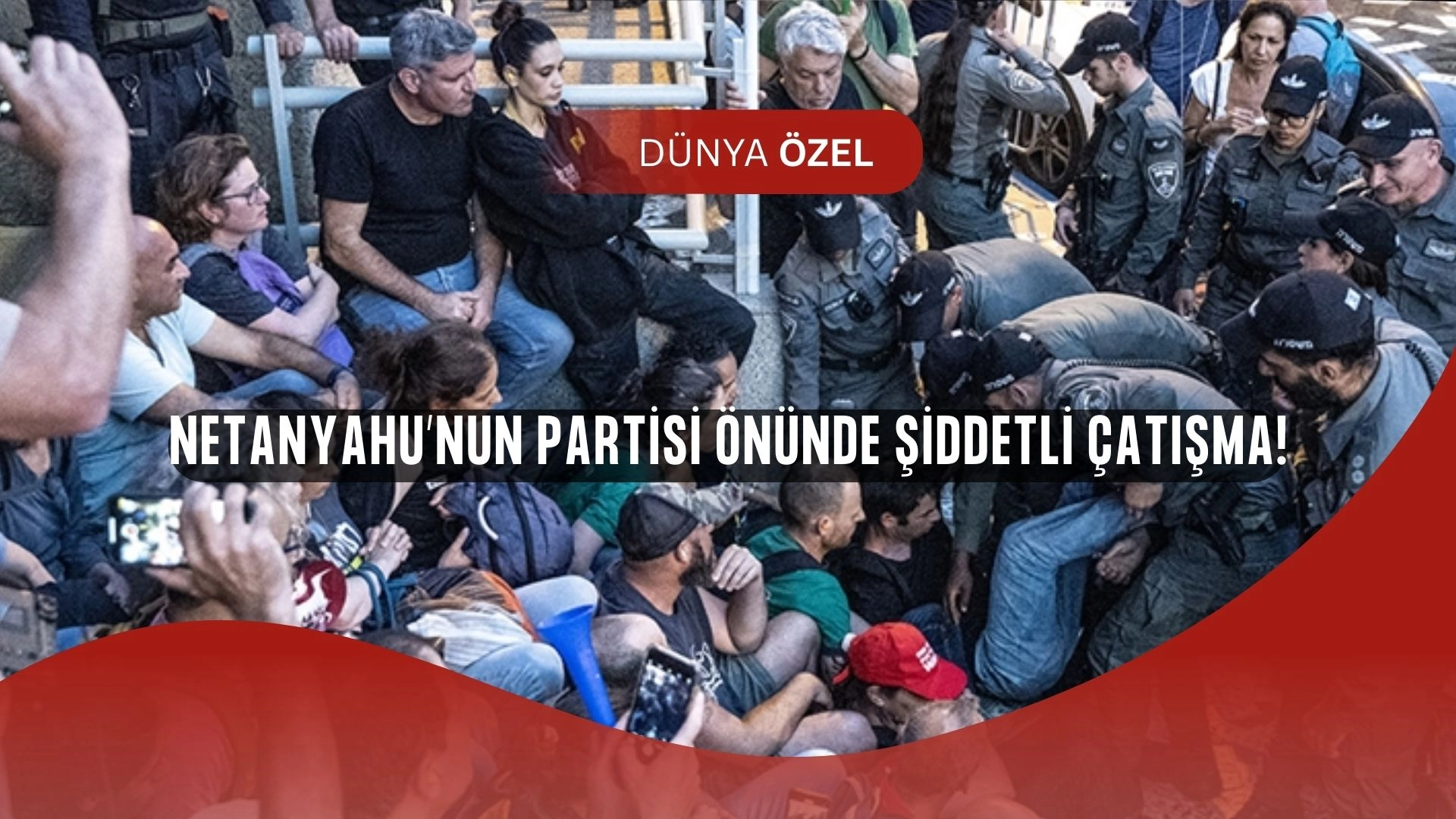 Netanyahu’nun Partisi Önünde Olay: Polis ile Protestocular Arasında Büyük Çatışma