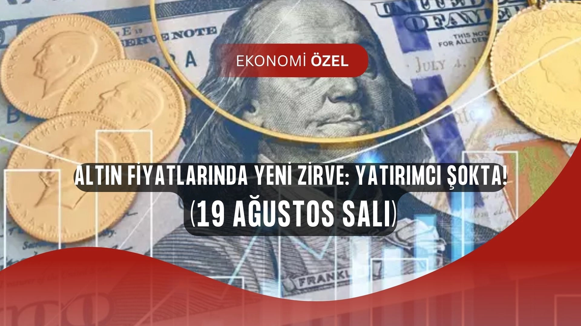 Altın Fiyatlarında Şok Hareket: Gram Altın Zirveye Tırmanıyor (19 Ağustos SALI)