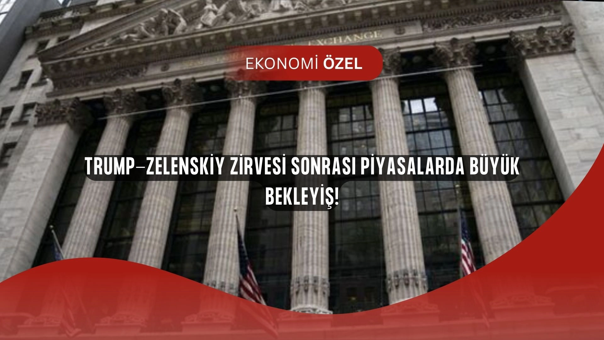 Trump-Zelenskiy Zirvesi Sonrası Piyasalarda Şok! Hisseler, Dolar ve Petrol Nasıl Etkilendi?