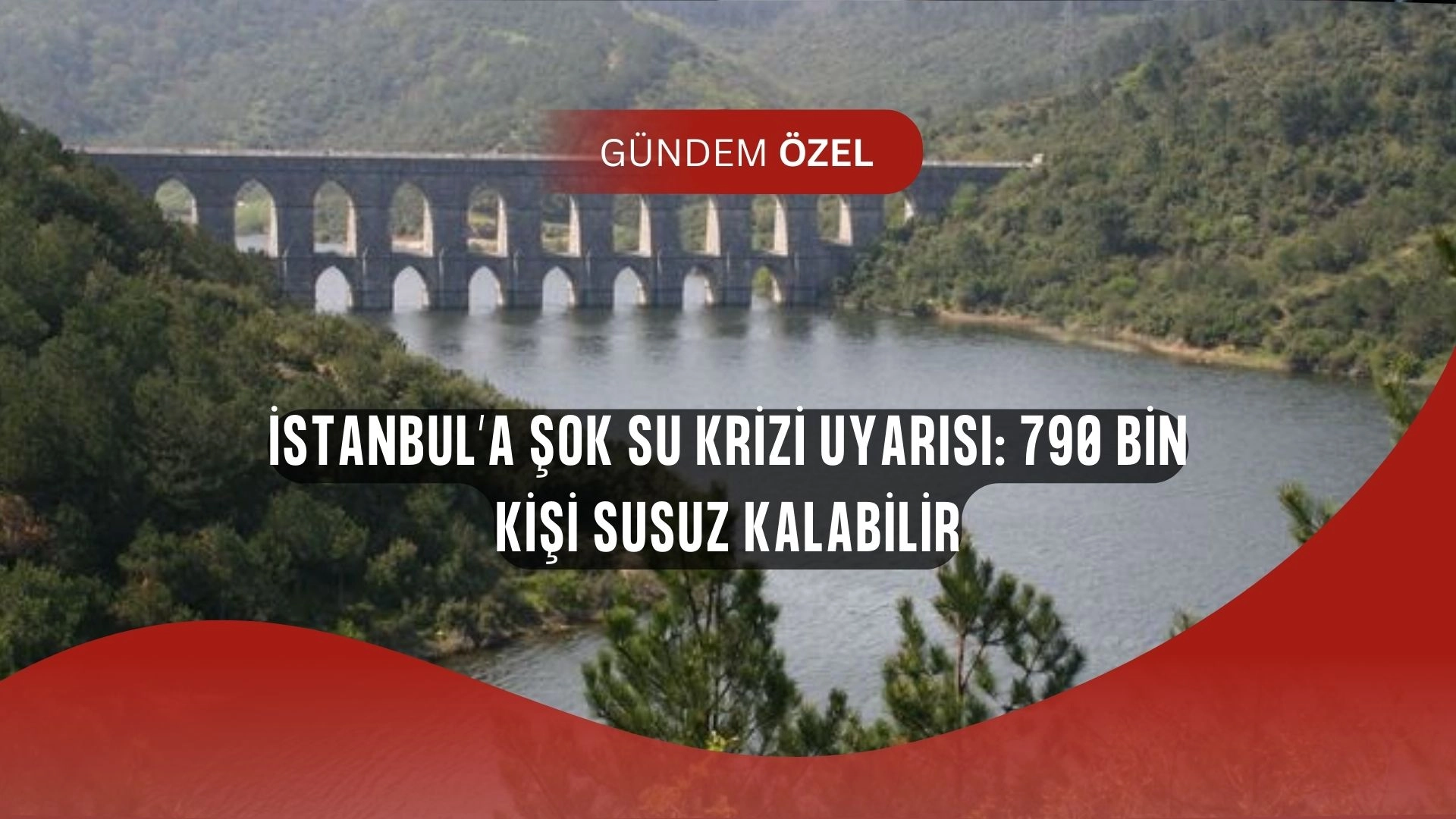 İstanbul’da Su Krizi Kapıda! 790 Bin Kişi Susuz Kalabilir