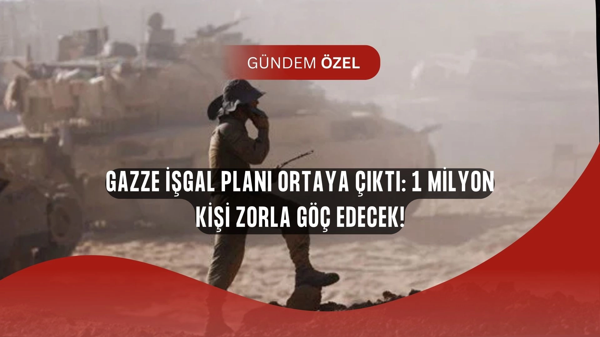 Gazze İçin Şok İşgal Planı: 1 Milyon Kişi Yerinden Edilecek!