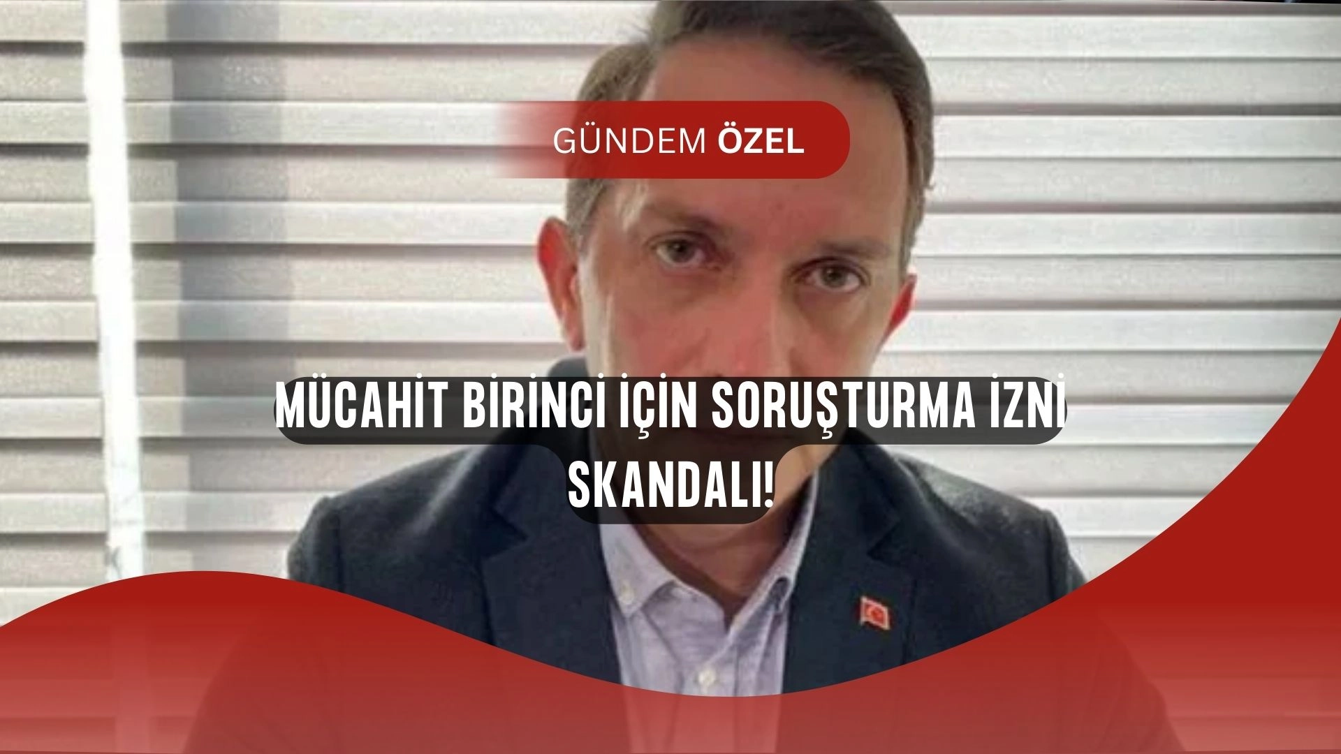 (SON DAKİKA) Adalet Bakanlığı’ndan AKP'li Mücahit Birinci Hakkında Şok Karar!