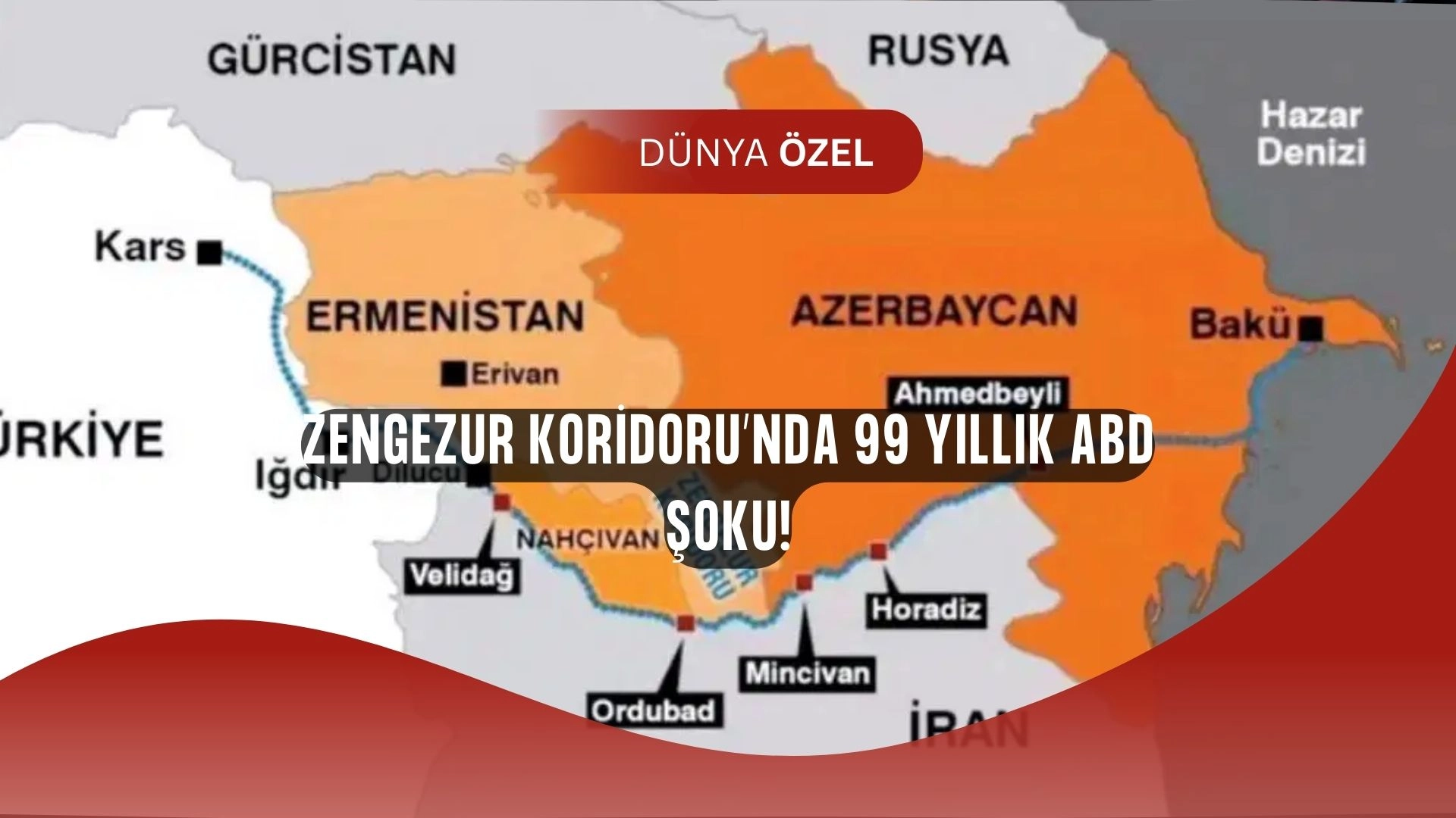 Zengezur Koridoru’nda Şok Hamle: 99 Yıllık Yetki ABD’ye Verildi!