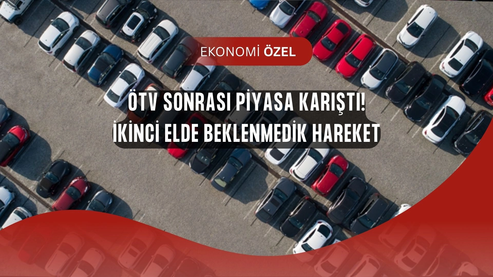ÖTV Düzenlemesi Sonrası Otomobil Piyasasında Şok! Uzman İsim Alacaklara Uyardı