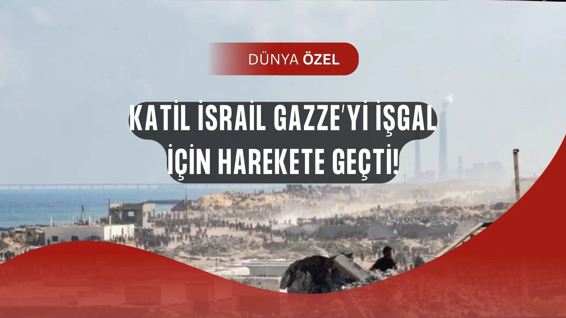 Katil İsrail’den Kan Donduran Hamle: Gazze İşgalinin İlk Aşaması Başladı!