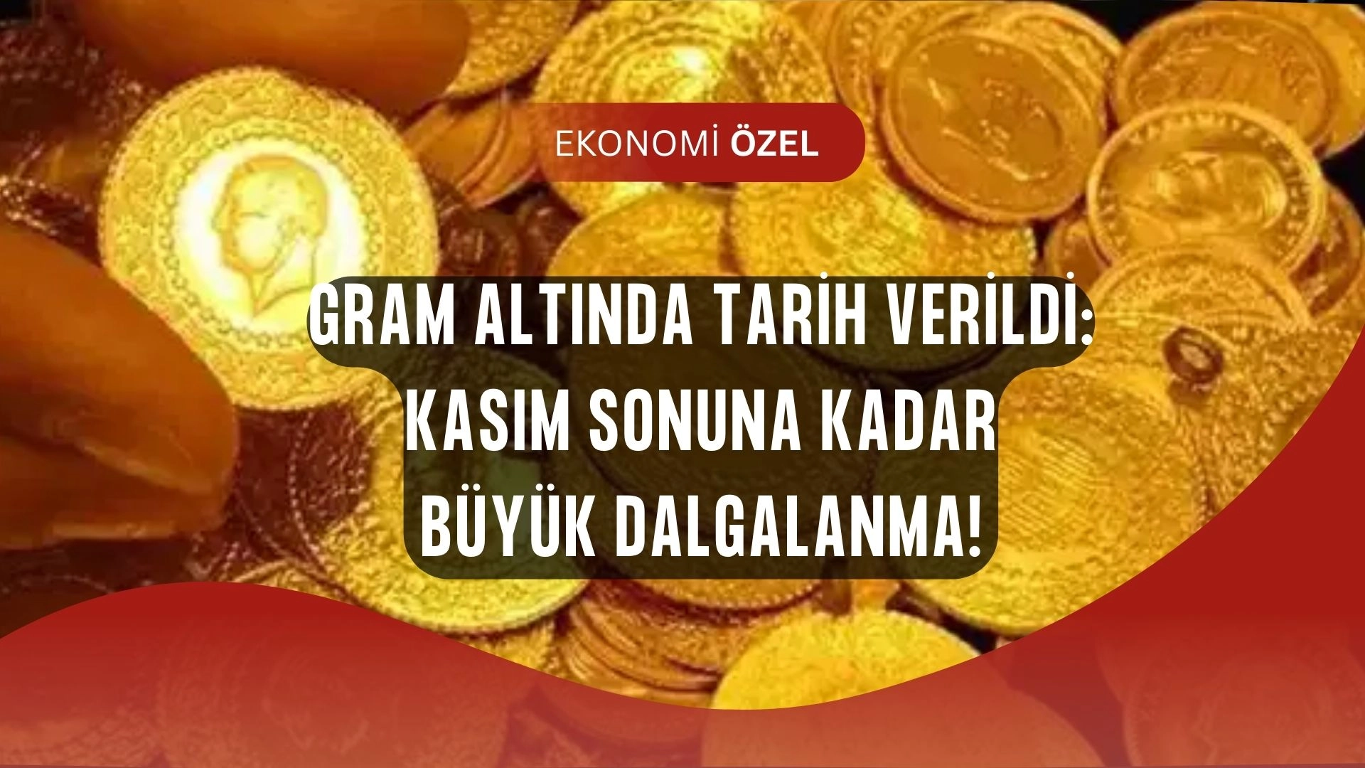 Gram Altında Şok Uyarı: Kasım Sonuna Kadar Bu Fiyatlar Görülebilir!