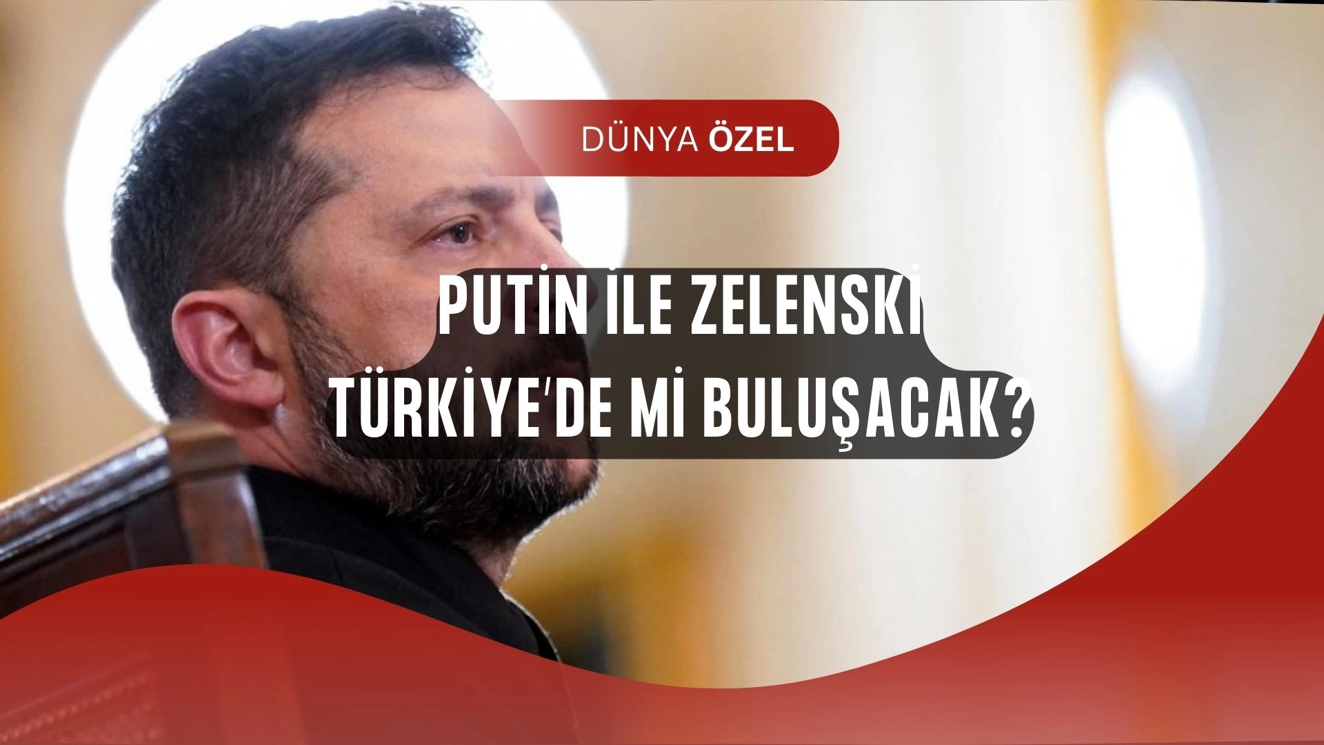 Zelenski’den Şok Açıklama: Putin ile Görüşme Türkiye’de Olabilir!