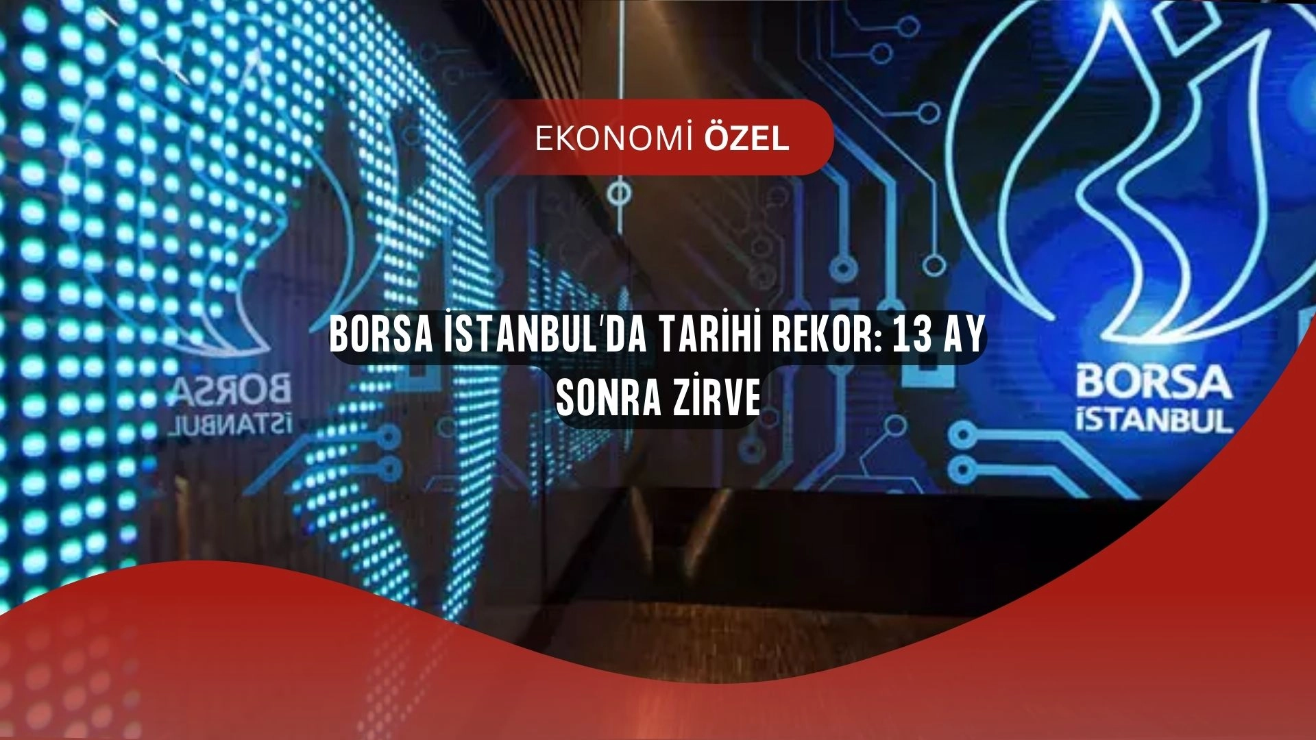 Borsa İstanbul’da Şok Zirve: 13 Ay Sonra Tarihi Rekor Geldi!