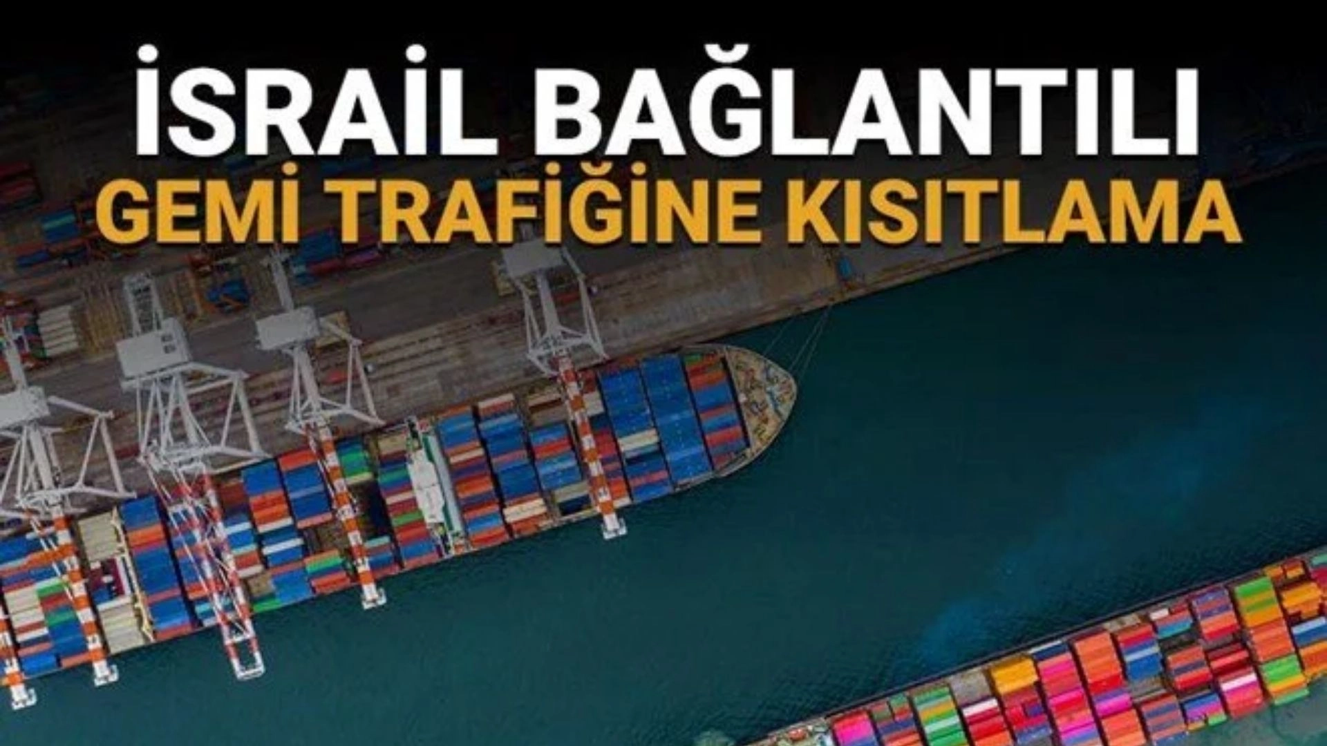 Türkiye’den ŞOK YASAK: İsrail Gemilerine KAPILAR KAPATILDI, Transit Yükler Bile Giremeyecek!