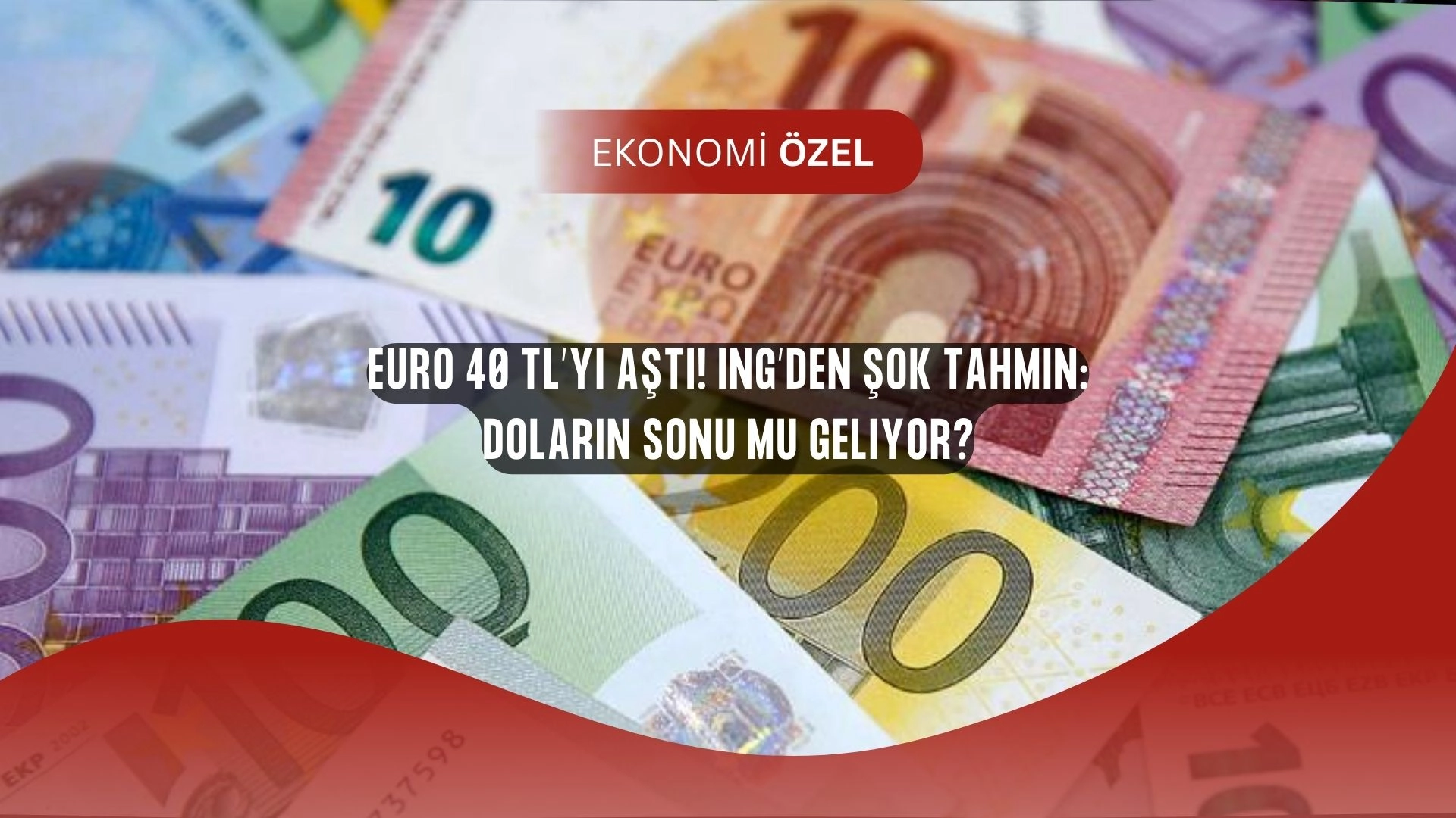 Euro 40 TL’yi Aştı! ING’den Şok Tahmin: Doların Sonu mu Geliyor?