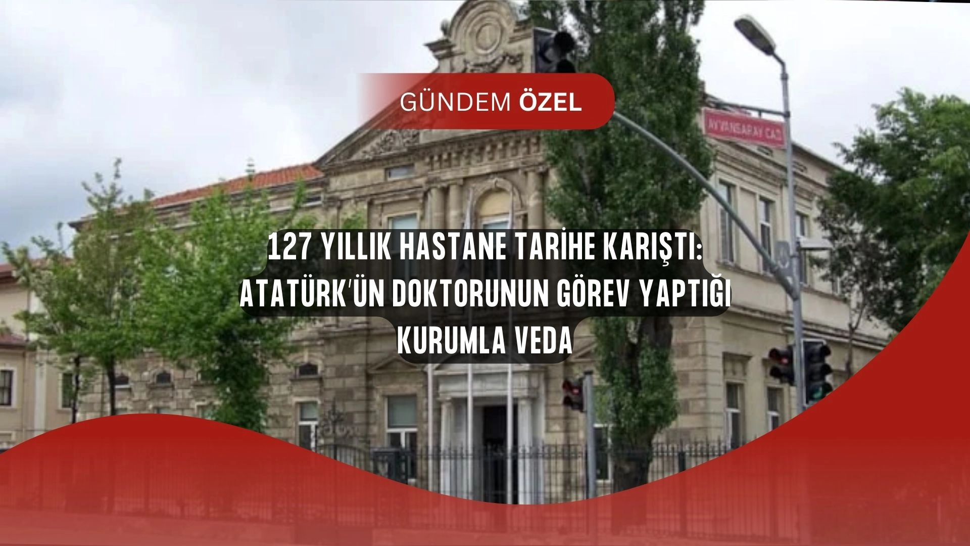 127 Yıllık Efsane Çöktü: Atatürk’ün Doktorunun Hastanesi Kapandı!