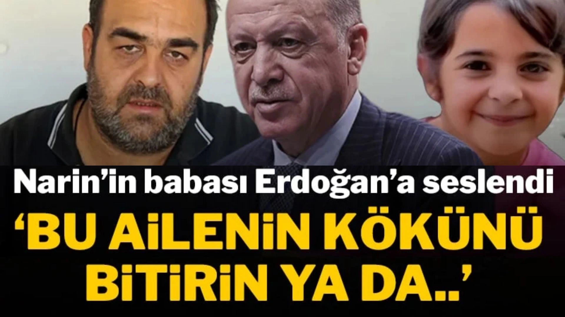 Narin’in Babasından Erdoğan’a Çarpıcı Çağrı: “Ya Katilleri Yok Edin, Ya da Zulmü Bitirin!”