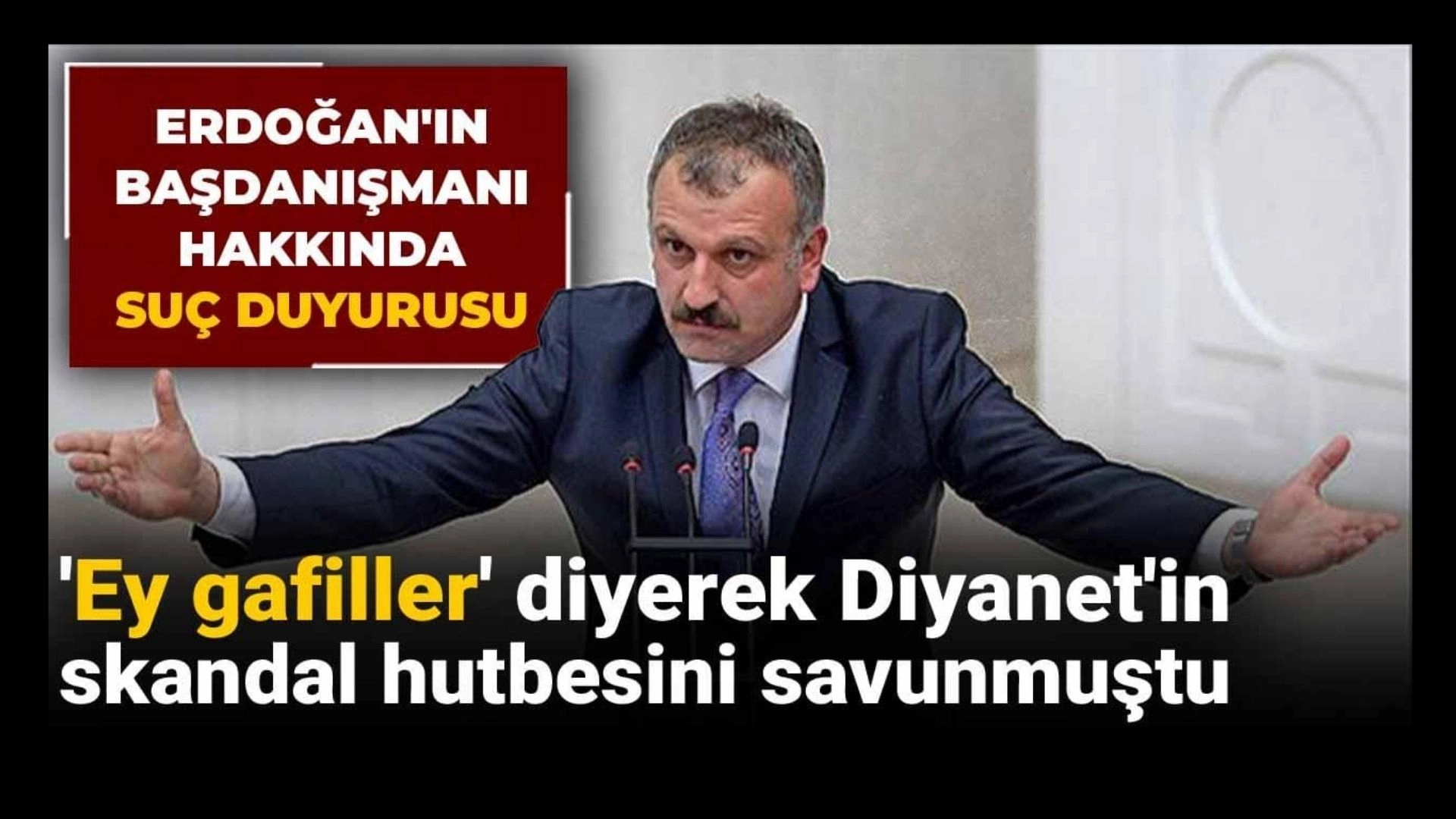 Başdanışmanın "Ey Gafiller" Çıkışı Yargıya Taşındı!