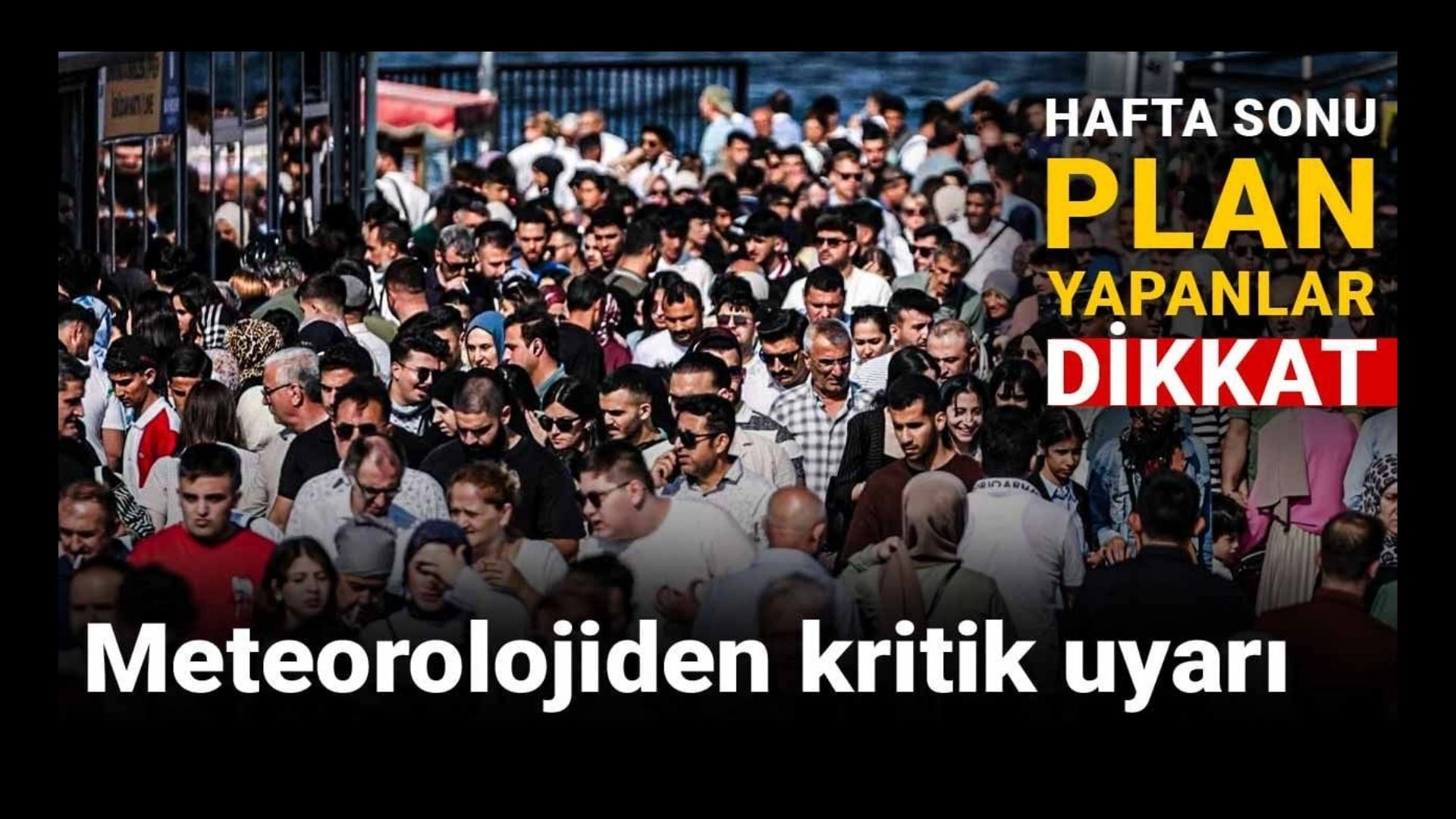 Meteoroloji’den Şok Uyarı! Hafta Sonu Planları Altüst Olabilir