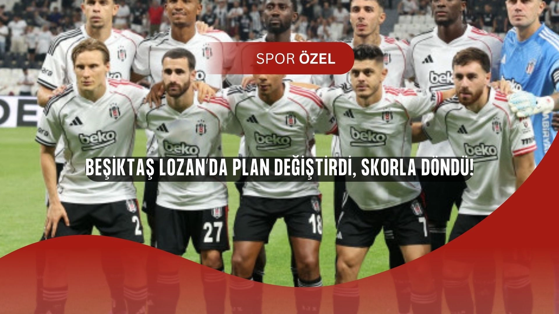 Beşiktaş’ın Lozan Planı Şaşırttı! Gol Kaçtı, Savunma Hata Yaptı!