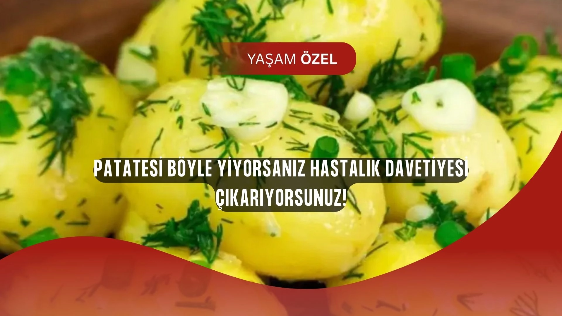 Patatesi Yanlış Pişiriyorsanız Sağlığınızı Tehlikeye Atıyorsunuz!