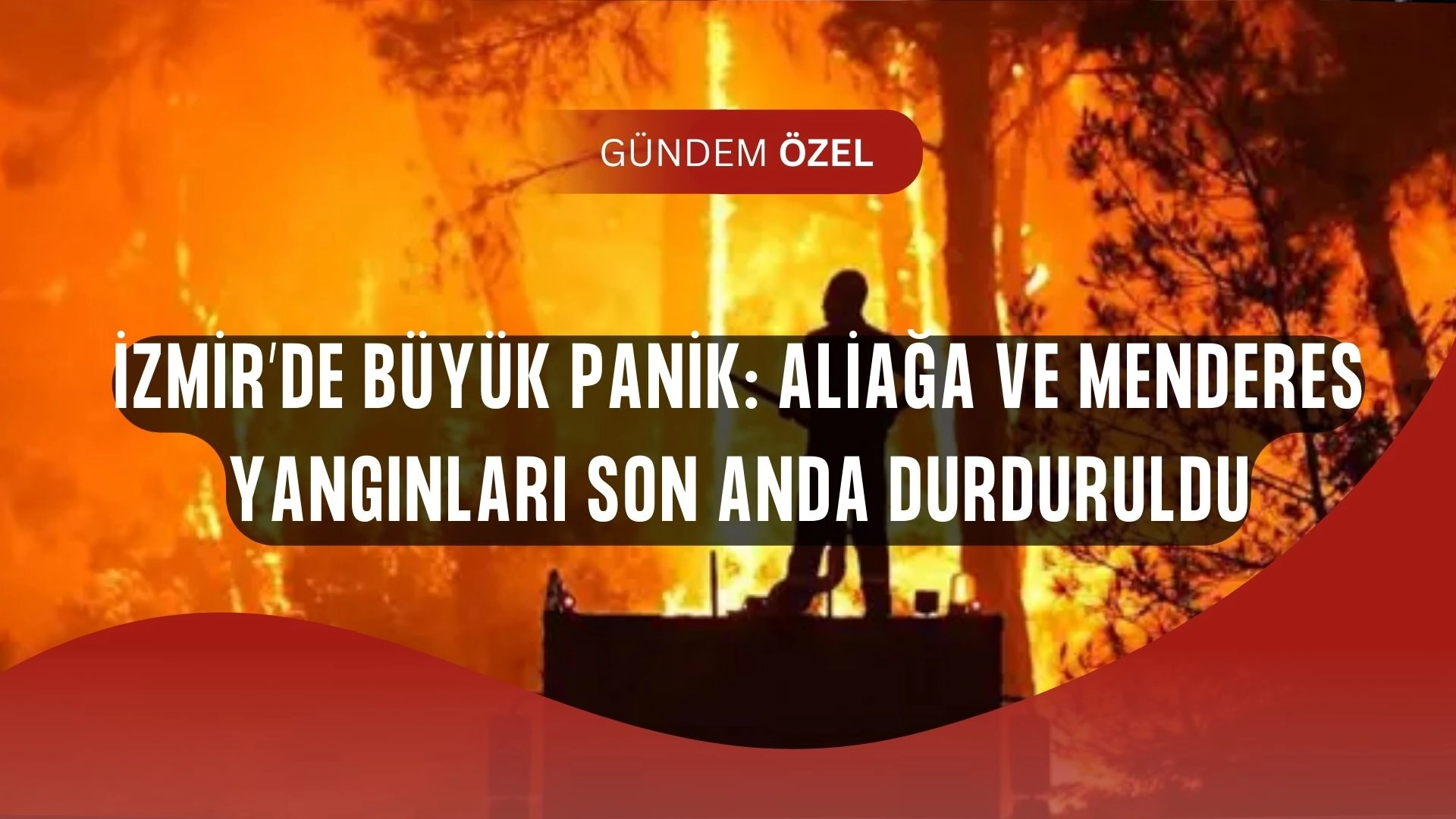 İzmir’de korkutan alevler! İki ilçe yanıyordu, son anda durduruldu