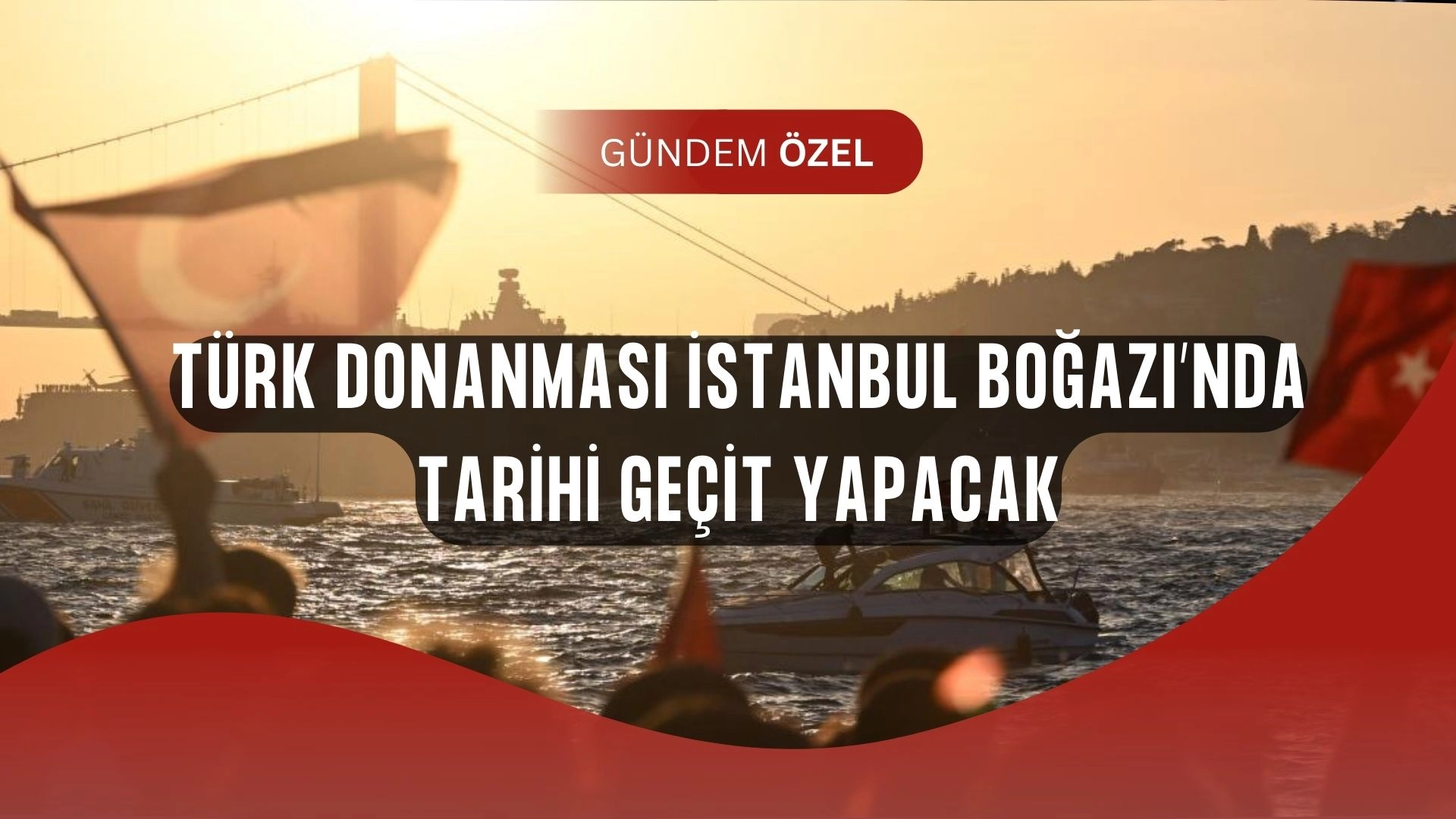 Mavi Vatan’da Tarihi Geçit! Türk Donanması İstanbul Boğazı’nı Sallayacak