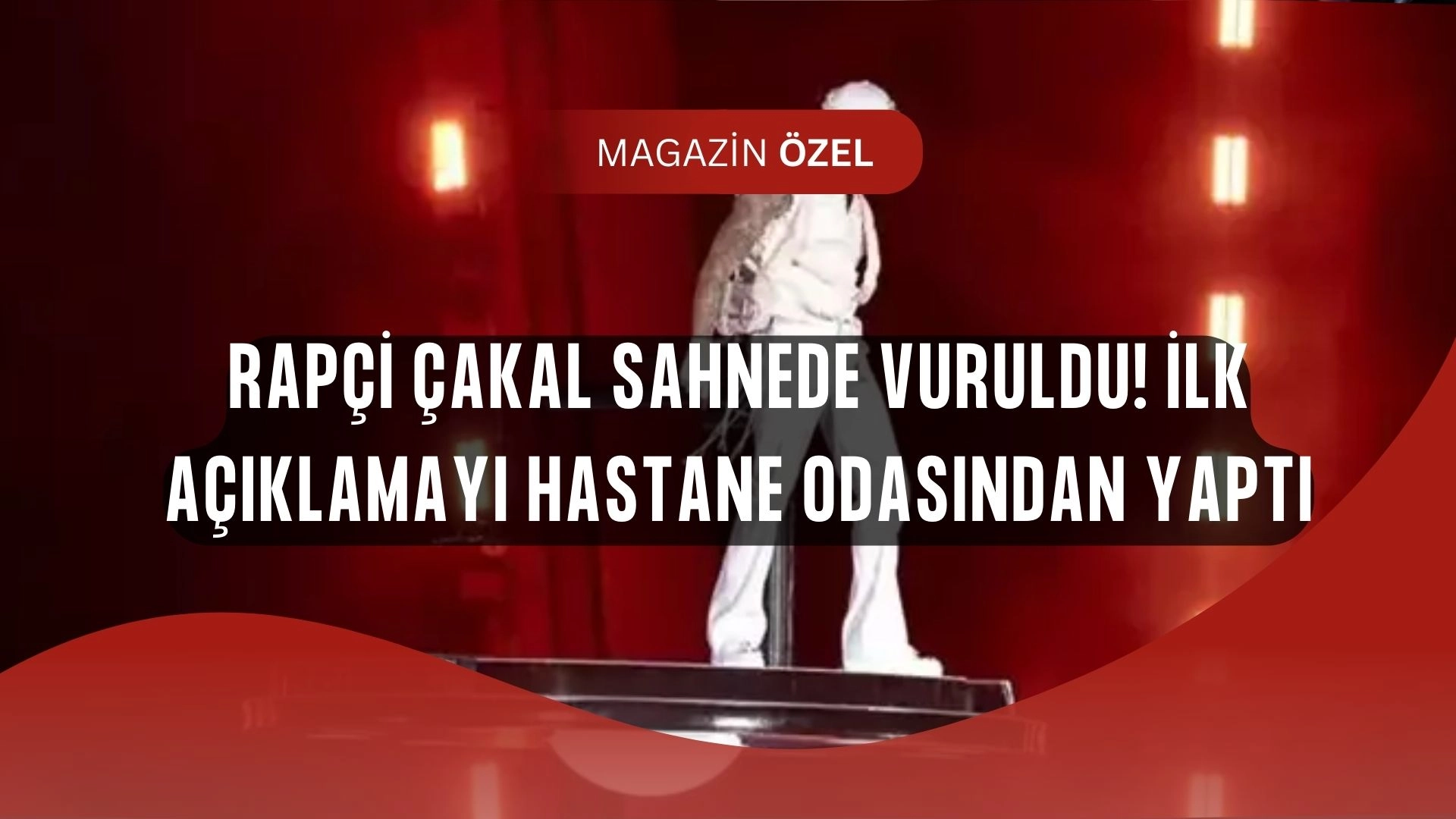 Rapçi Çakal sahnede vuruldu! İlk açıklamasını hastane odasından yaptı