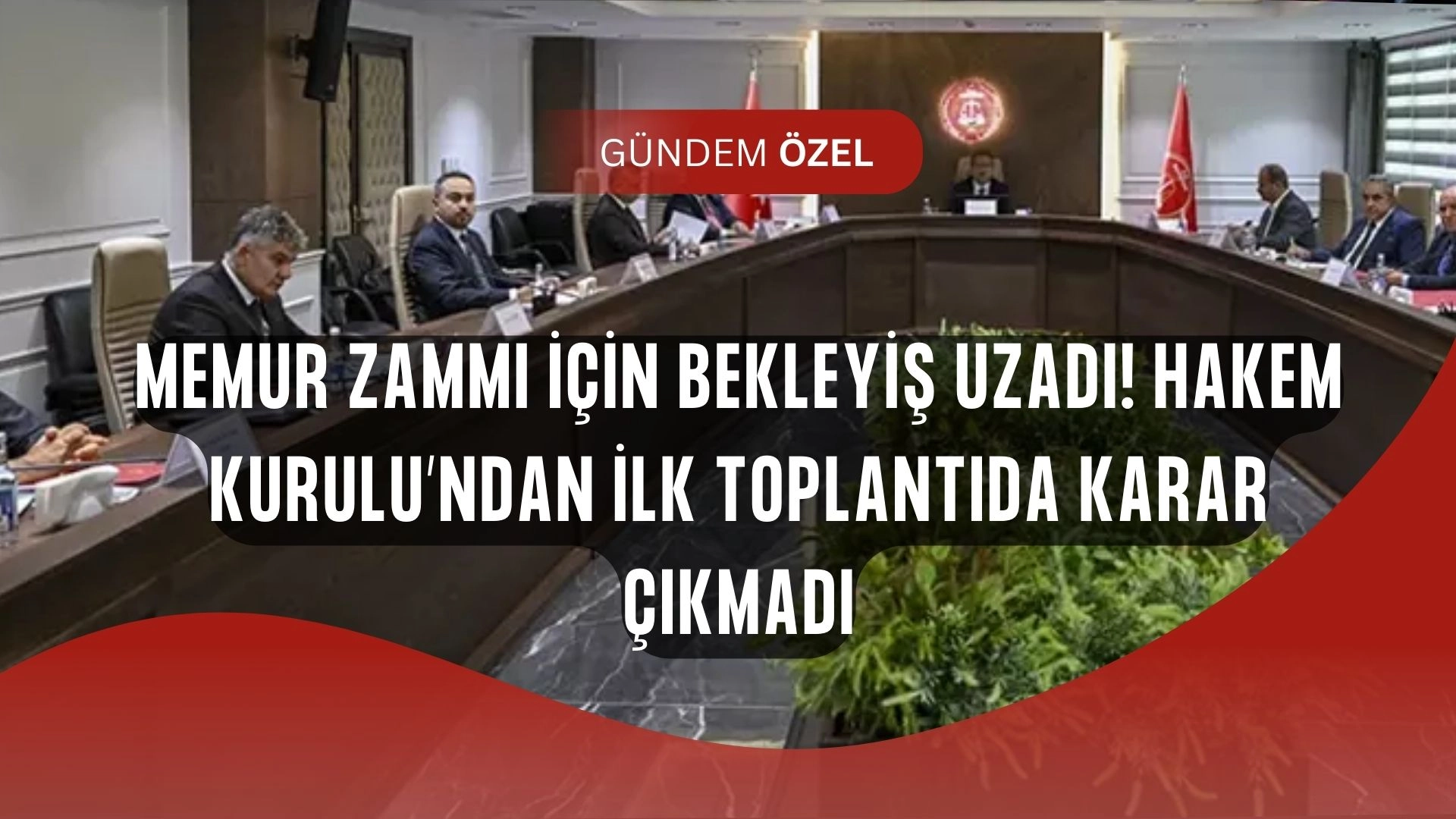 Memur zammında kritik viraj! Hakem Kurulu’ndan ilk toplantıda karar çıkmadı