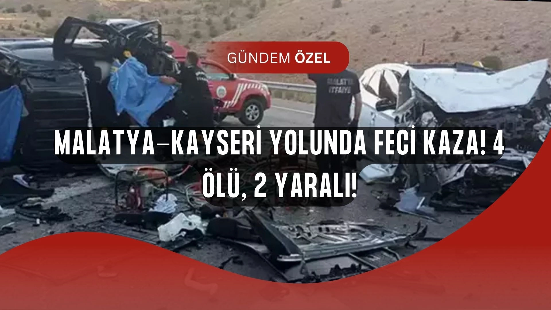 Malatya-Kayseri yolunda korkunç kaza! Araçlar hurdaya döndü, ölü ve yaralılar var!