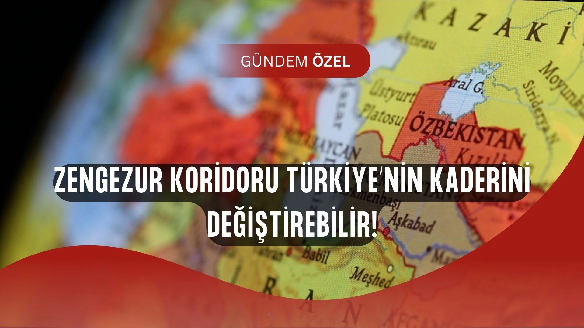 Zengezur Koridoru Türkiye’yi uçuracak mı? Büyük fırsat mı büyük tuzak mı?