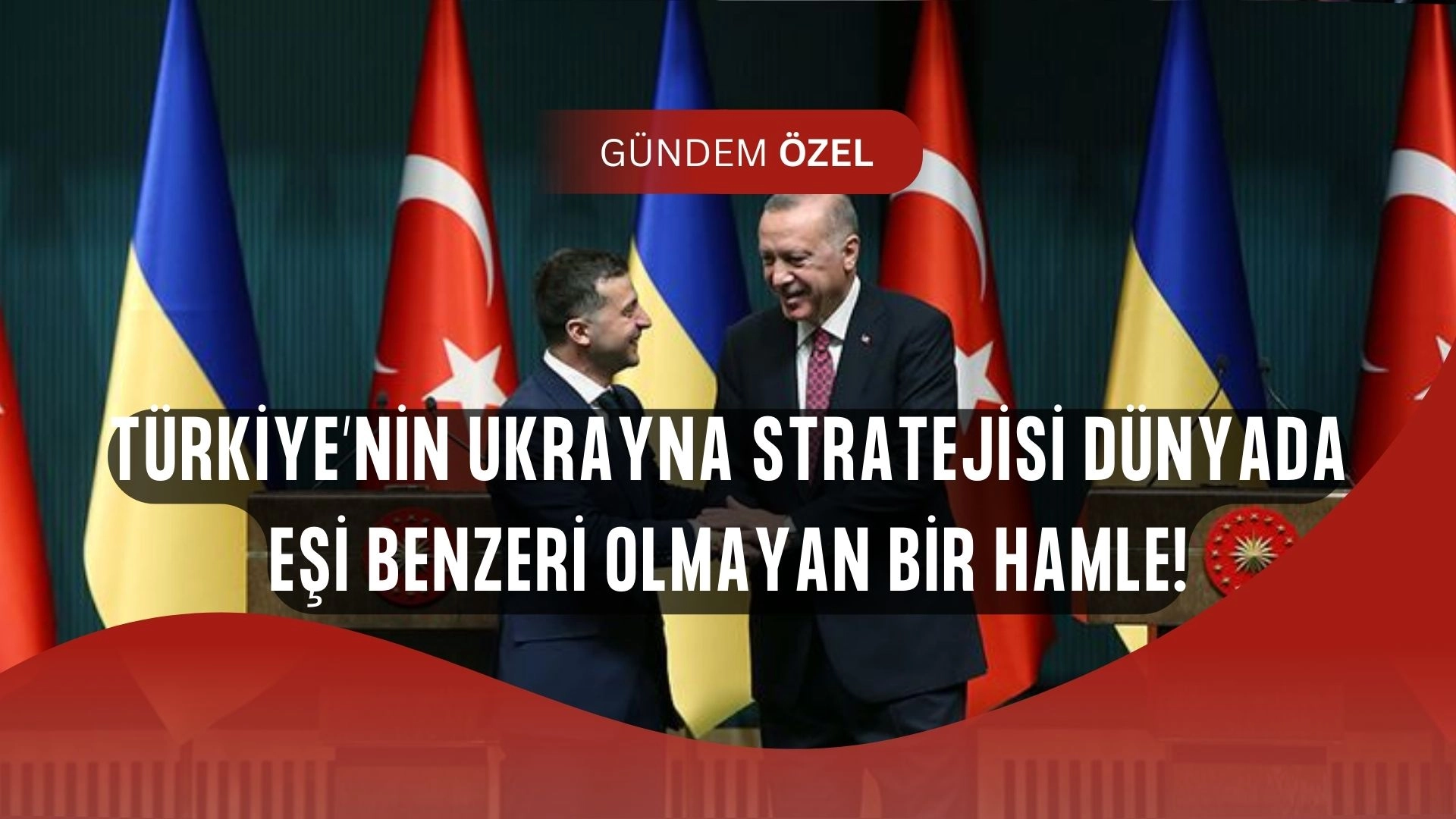 Türkiye’nin Ukrayna savaşındaki tavrı dünyayı şaşkına çevirdi! İşte eşsiz strateji…