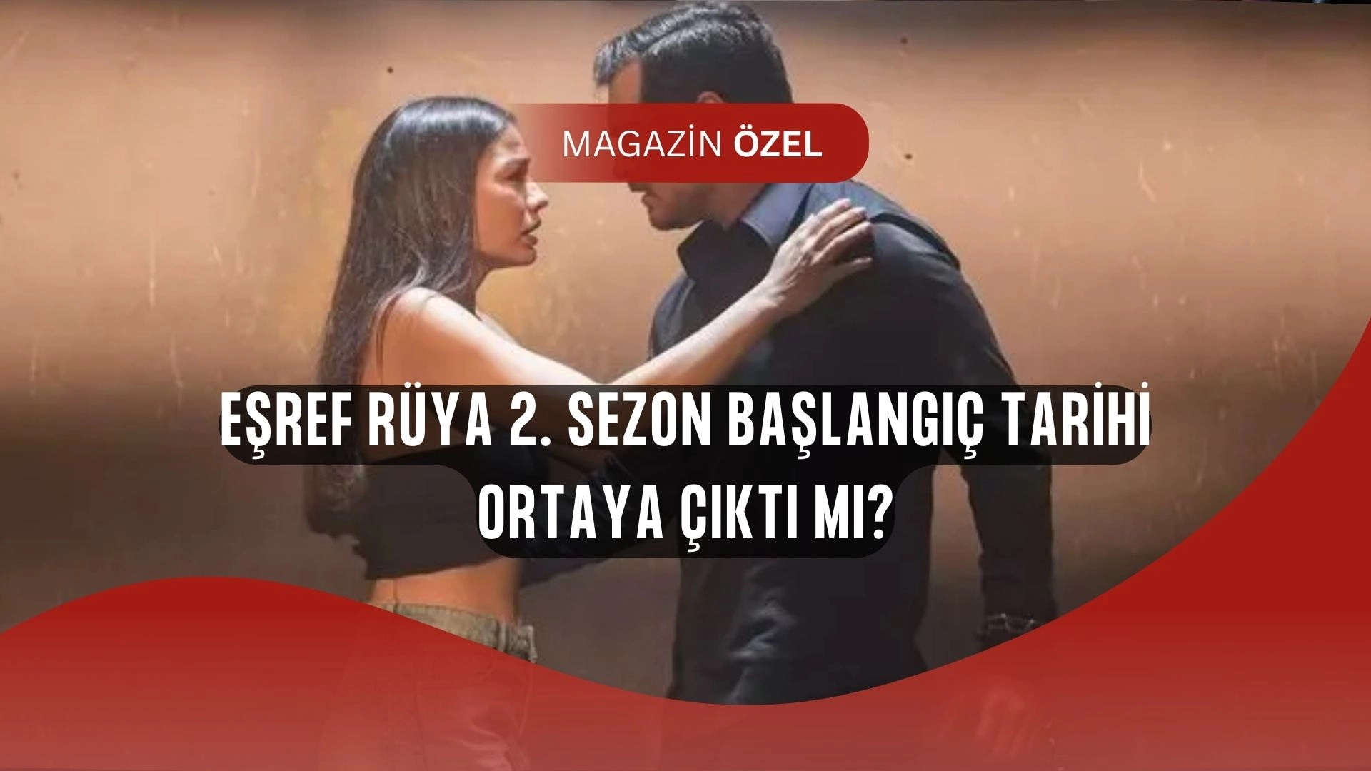 Eşref Rüya 2. Sezon İçin Bekleyiş Sona Eriyor! Tarih İçin Şok İddia