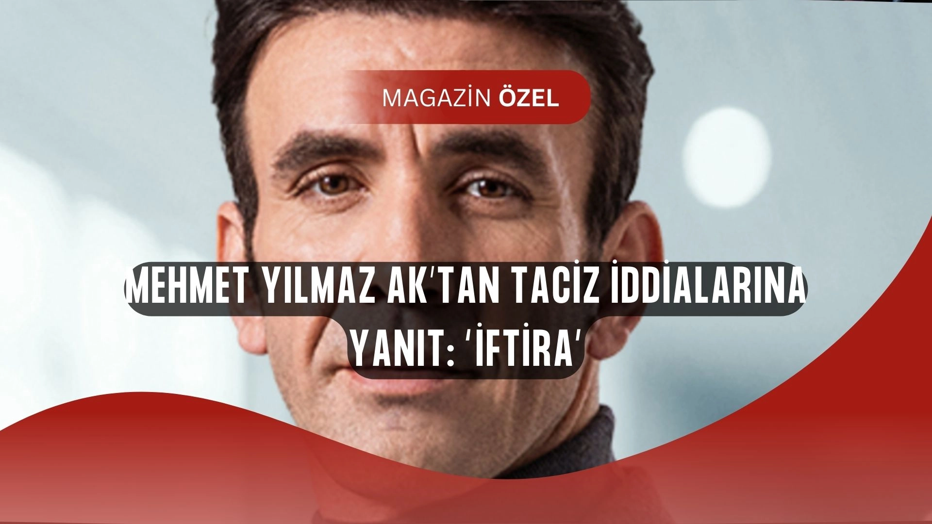 Mehmet Yılmaz Ak Hakkındaki Taciz İddialarına Patladı! “İftira” Dedi