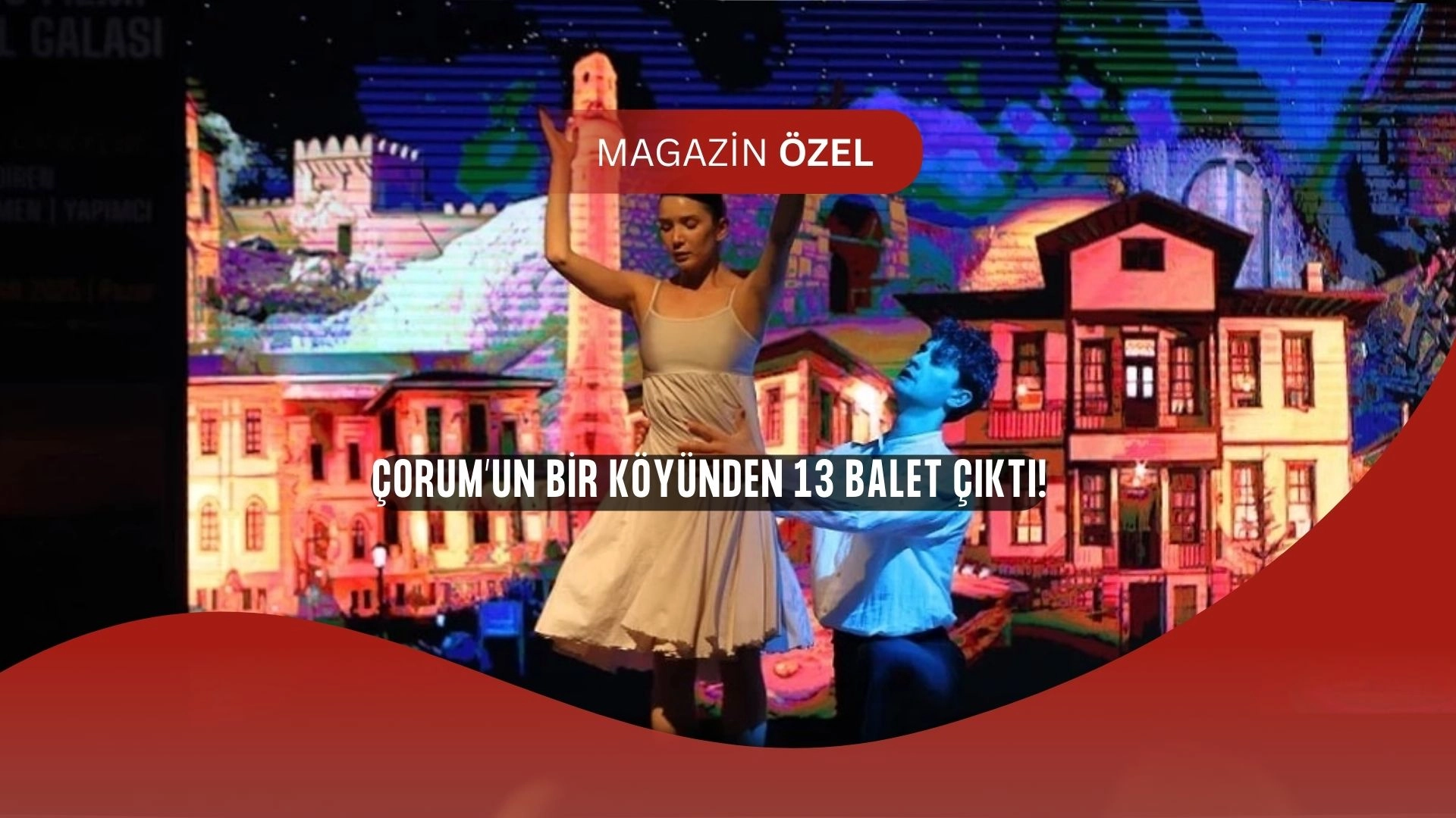 Çorum’un Küçük Köyünden 13 Balet Çıktı! Herkes Bu Hikâyeyi Konuşuyor