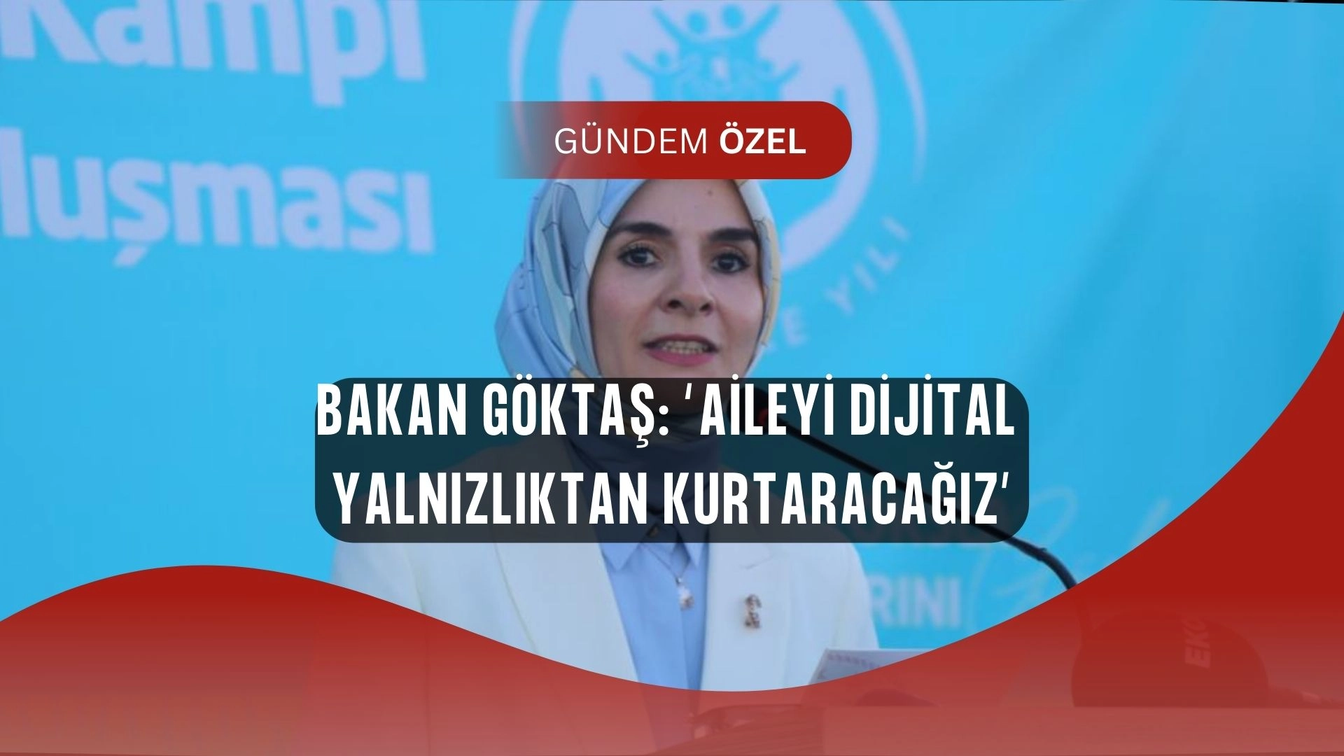 Bakan Göktaş’tan Çarpıcı Mesaj: “Dijital Dünya Aileleri Sessizce Yalnızlığa İtiyor!”